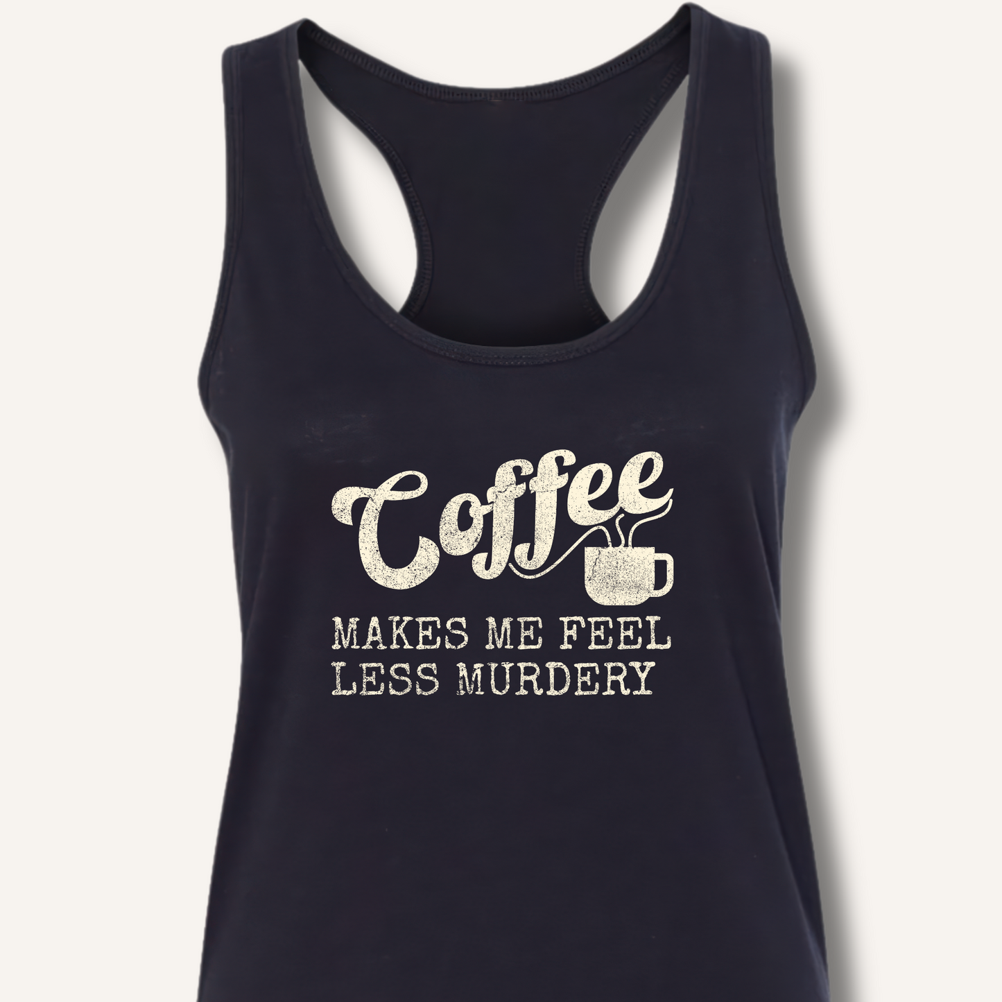 Coffee Makes Me Feel Less Murdery Racerback Tank