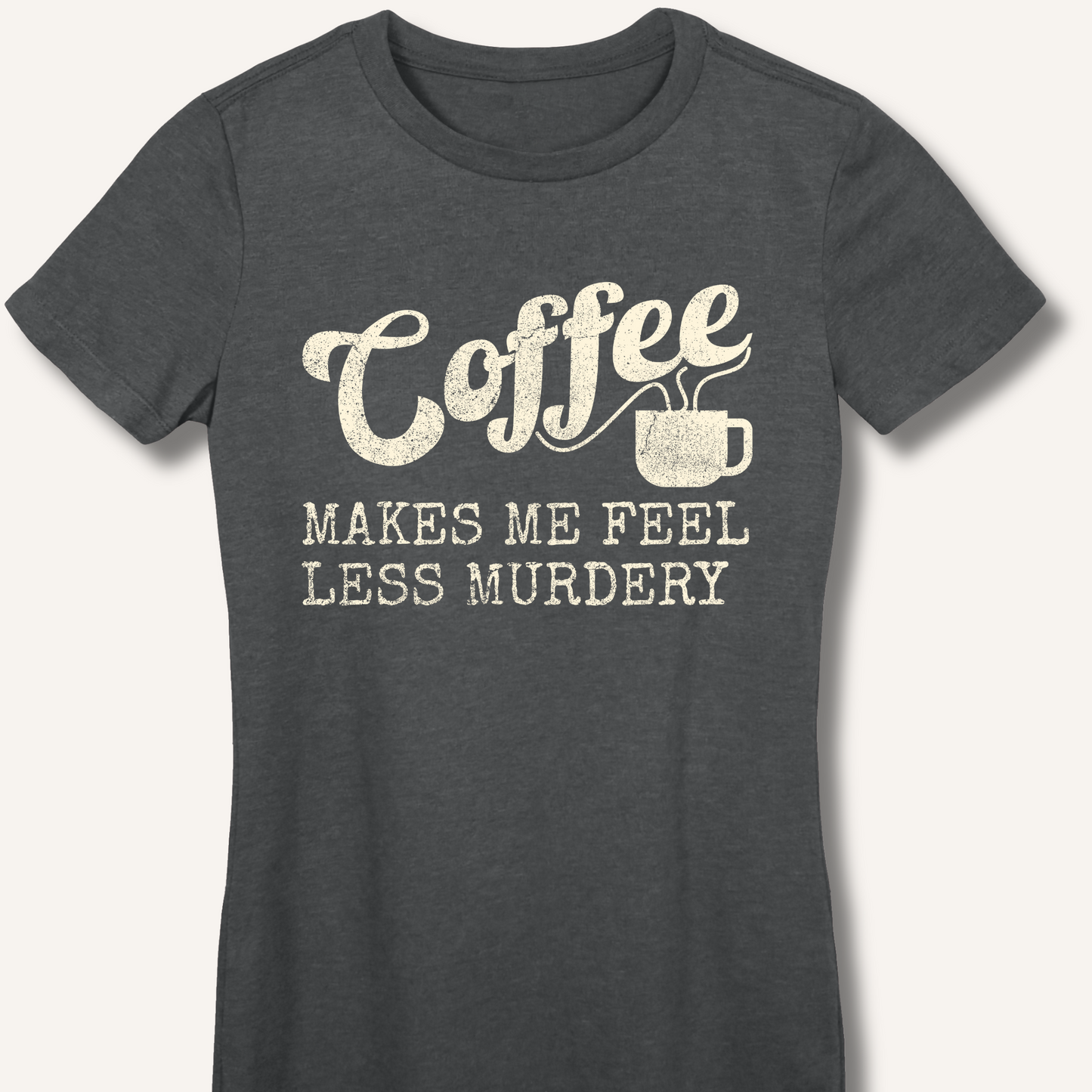 Coffee Makes Me Feel Less Murdery Fitted T-Shirt