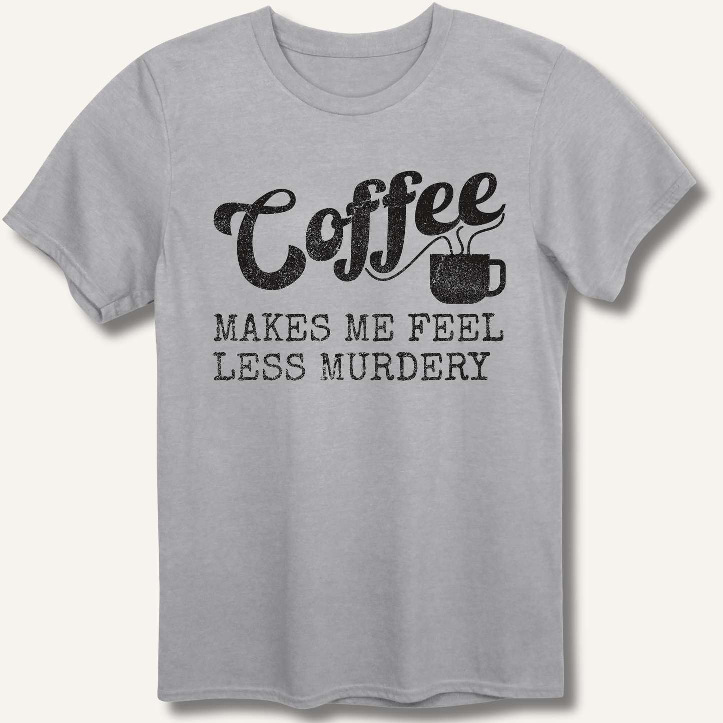 Coffee Makes Me Feel Less Murdery T-Shirt
