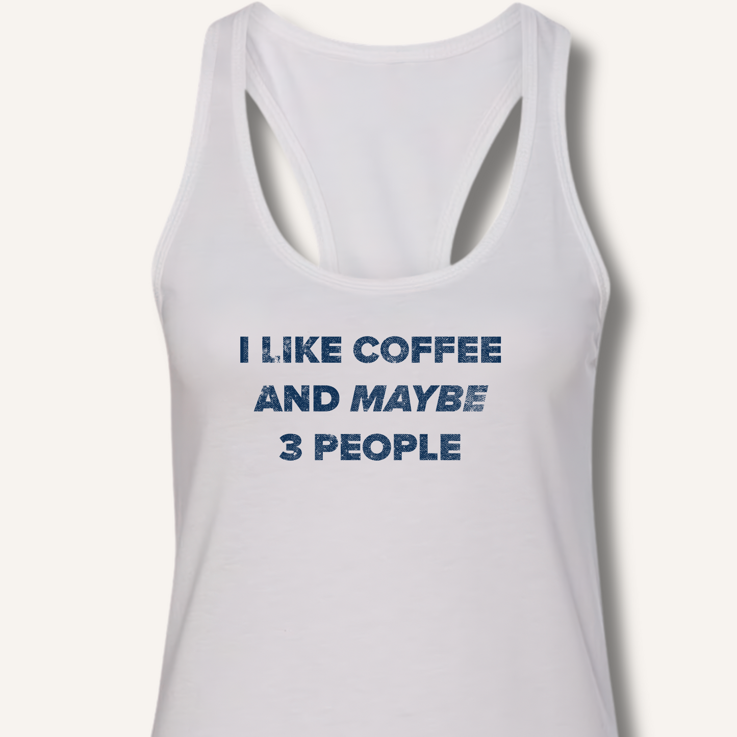 I Like Coffee and Maybe 3 People Racerback Tank