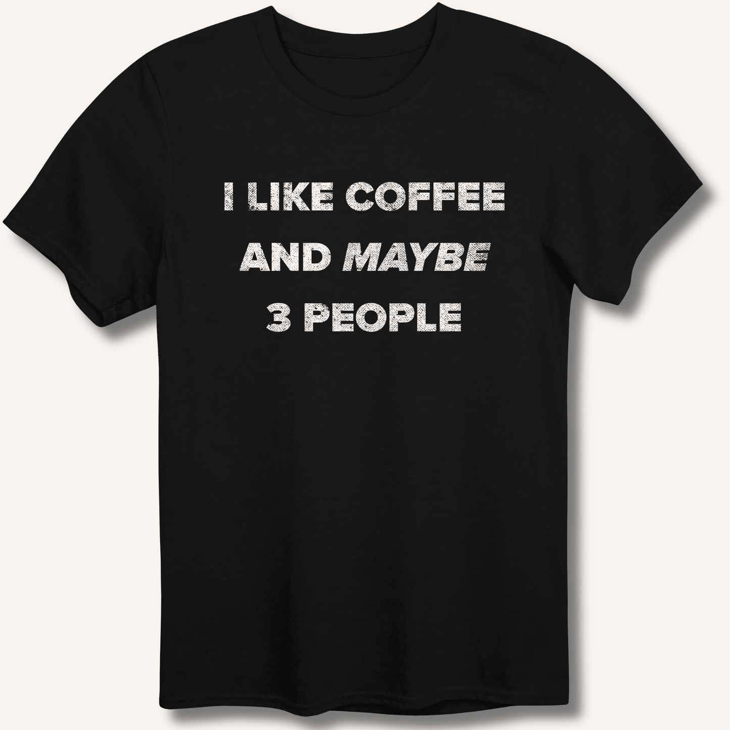 I Like Coffee and Maybe 3 People T-Shirt