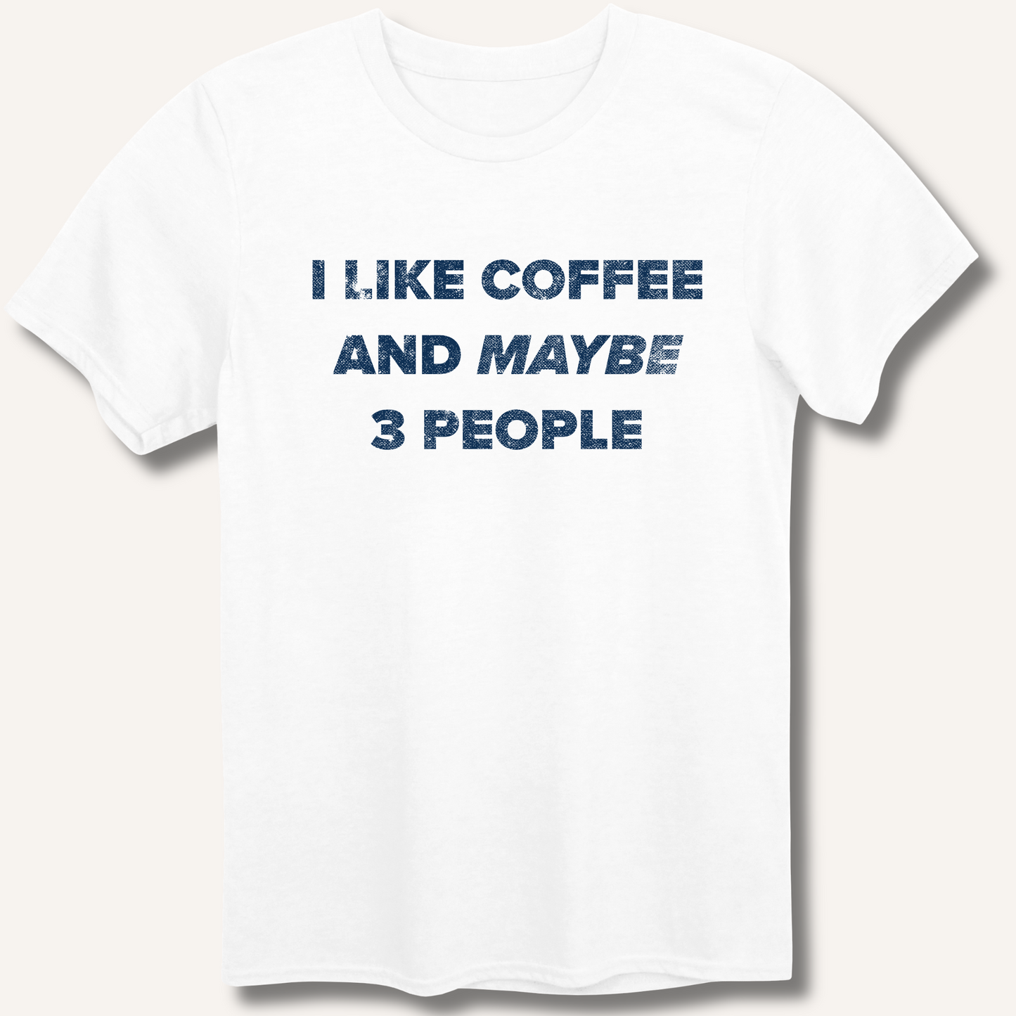 I Like Coffee and Maybe 3 People T-Shirt