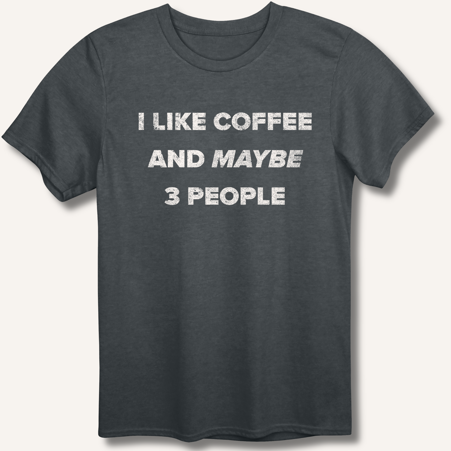 I Like Coffee and Maybe 3 People T-Shirt