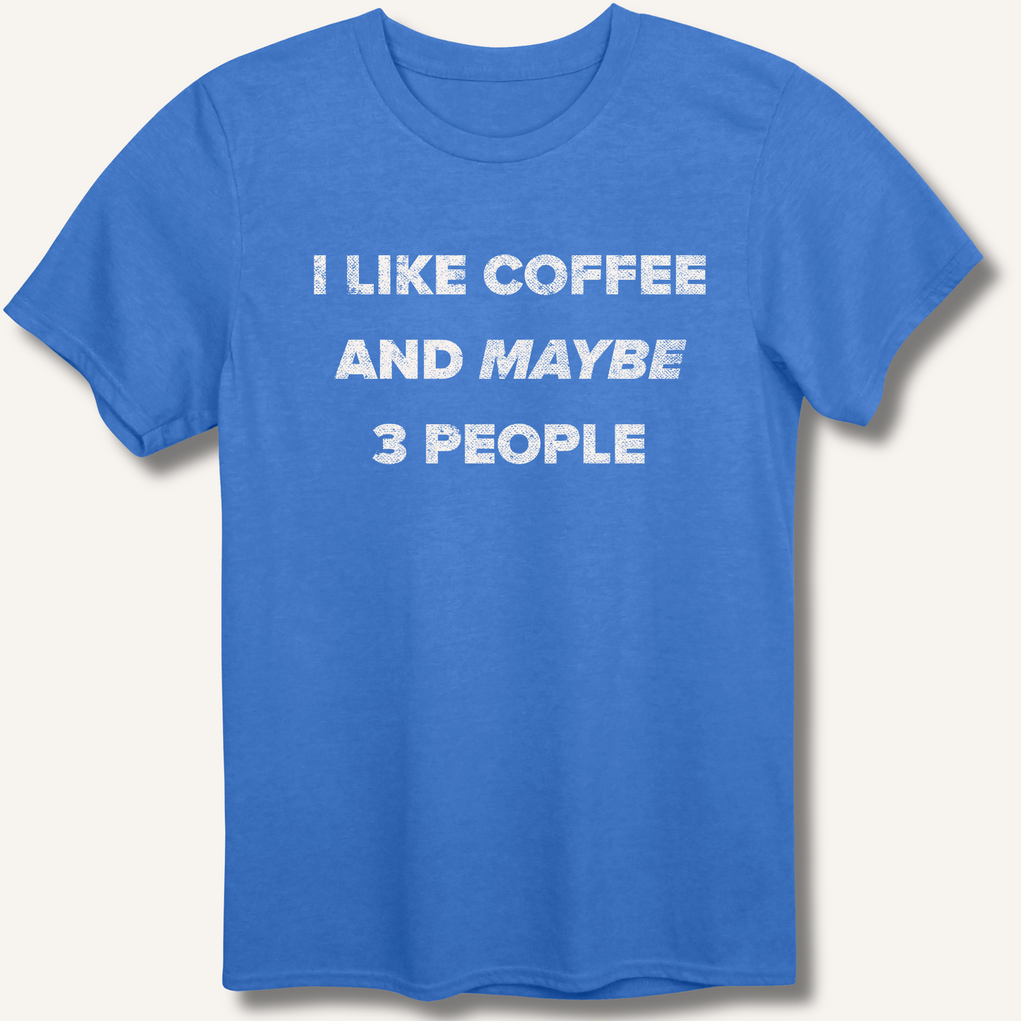 I Like Coffee and Maybe 3 People T-Shirt