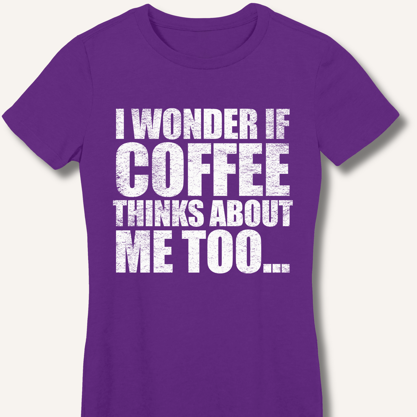 I Wonder If Coffee Thinks About Me Too Fitted T-Shirt