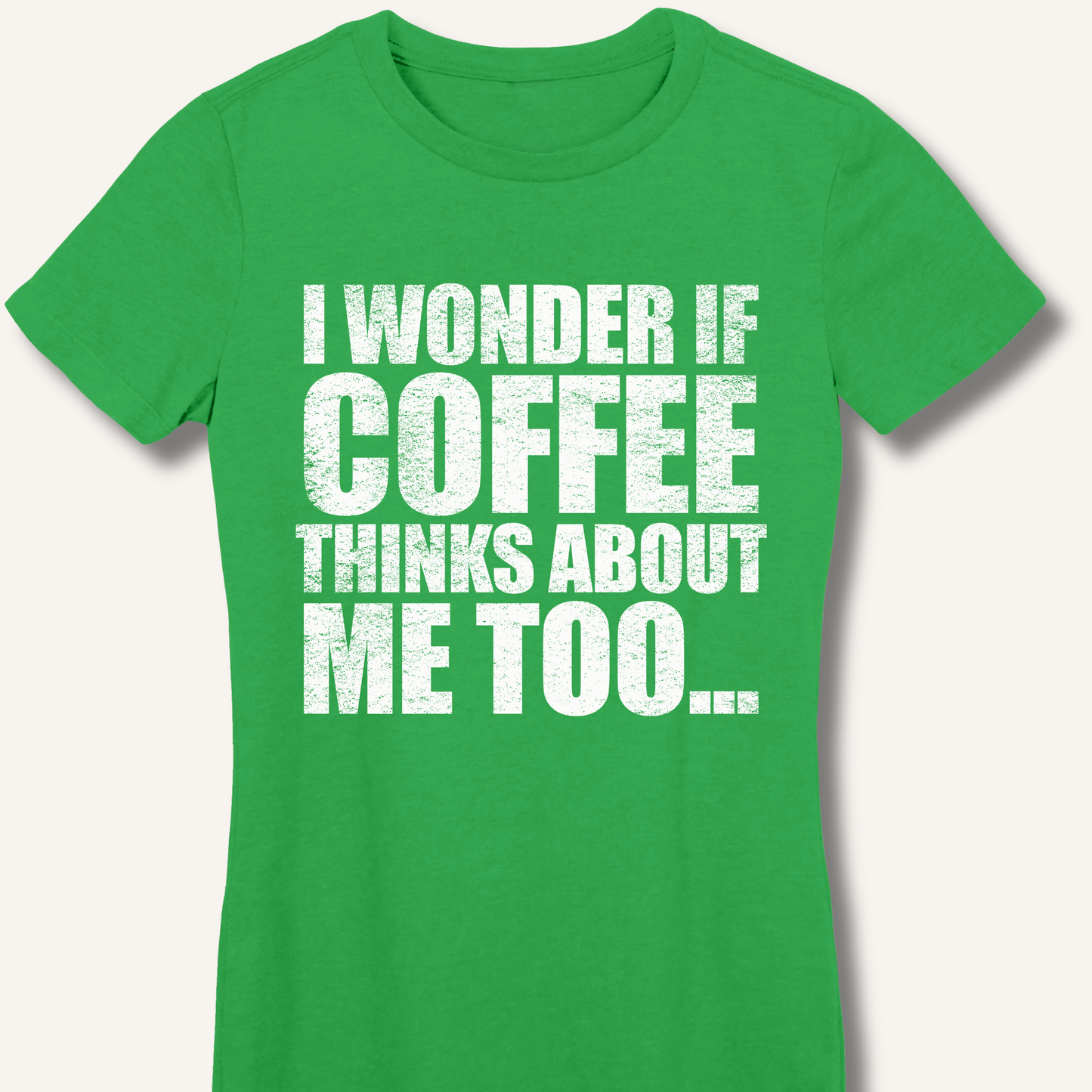 I Wonder If Coffee Thinks About Me Too Fitted T-Shirt