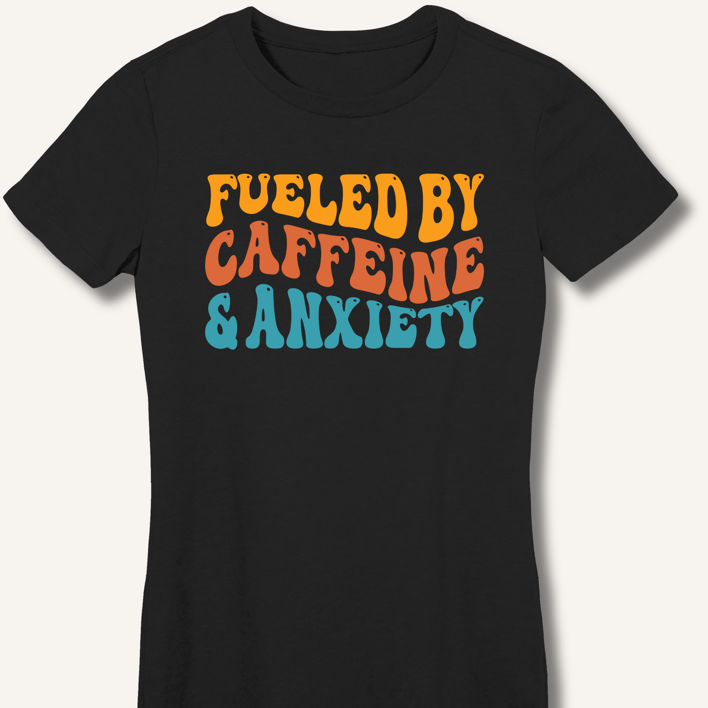 Fueled By Caffeine & Anxiety Fitted T-Shirt