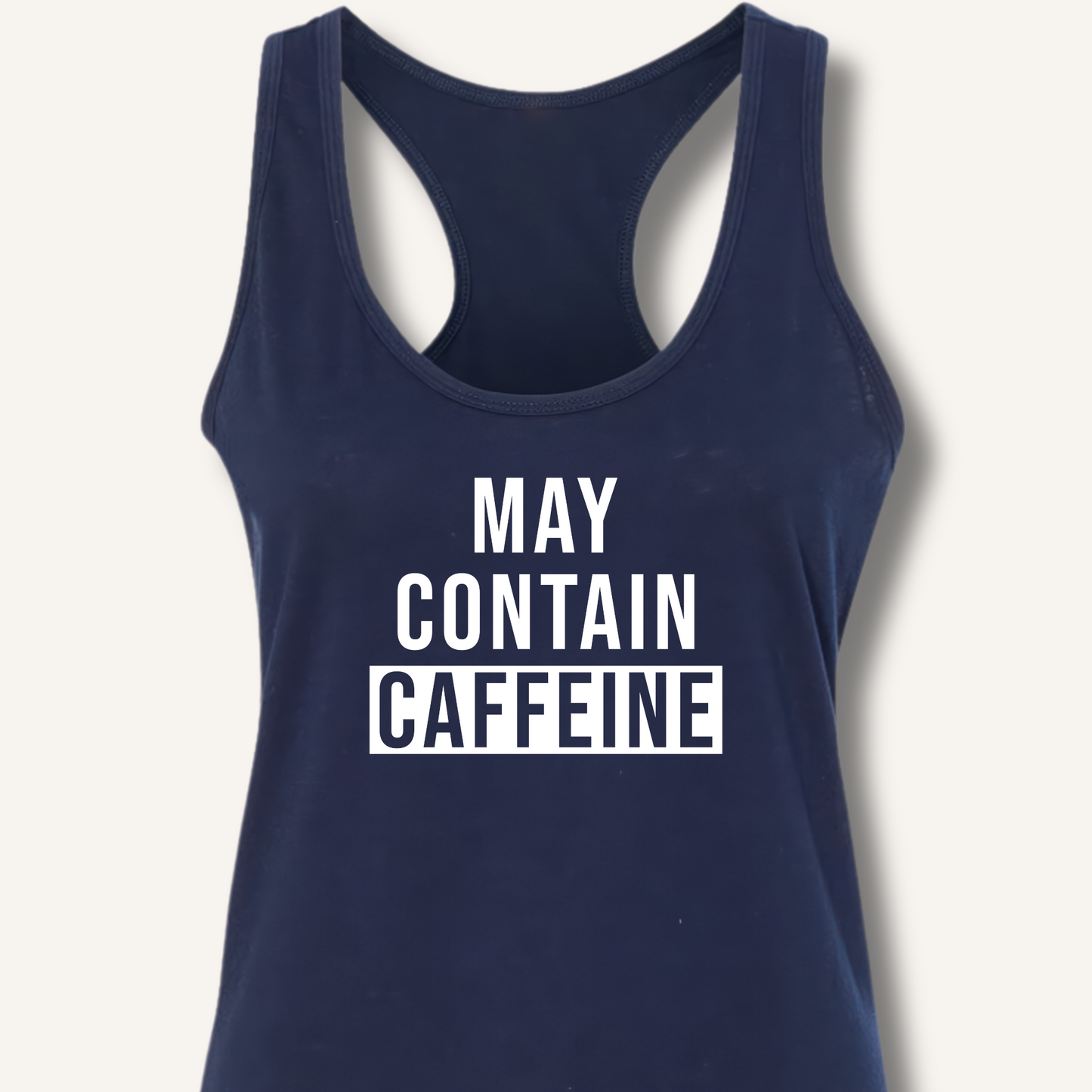 May Contain Caffeine Racerback Tank