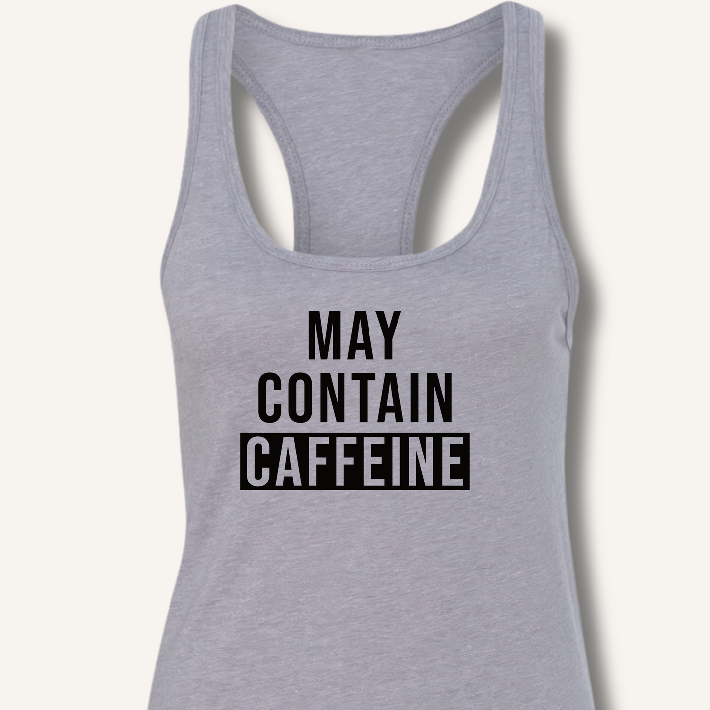 May Contain Caffeine Racerback Tank