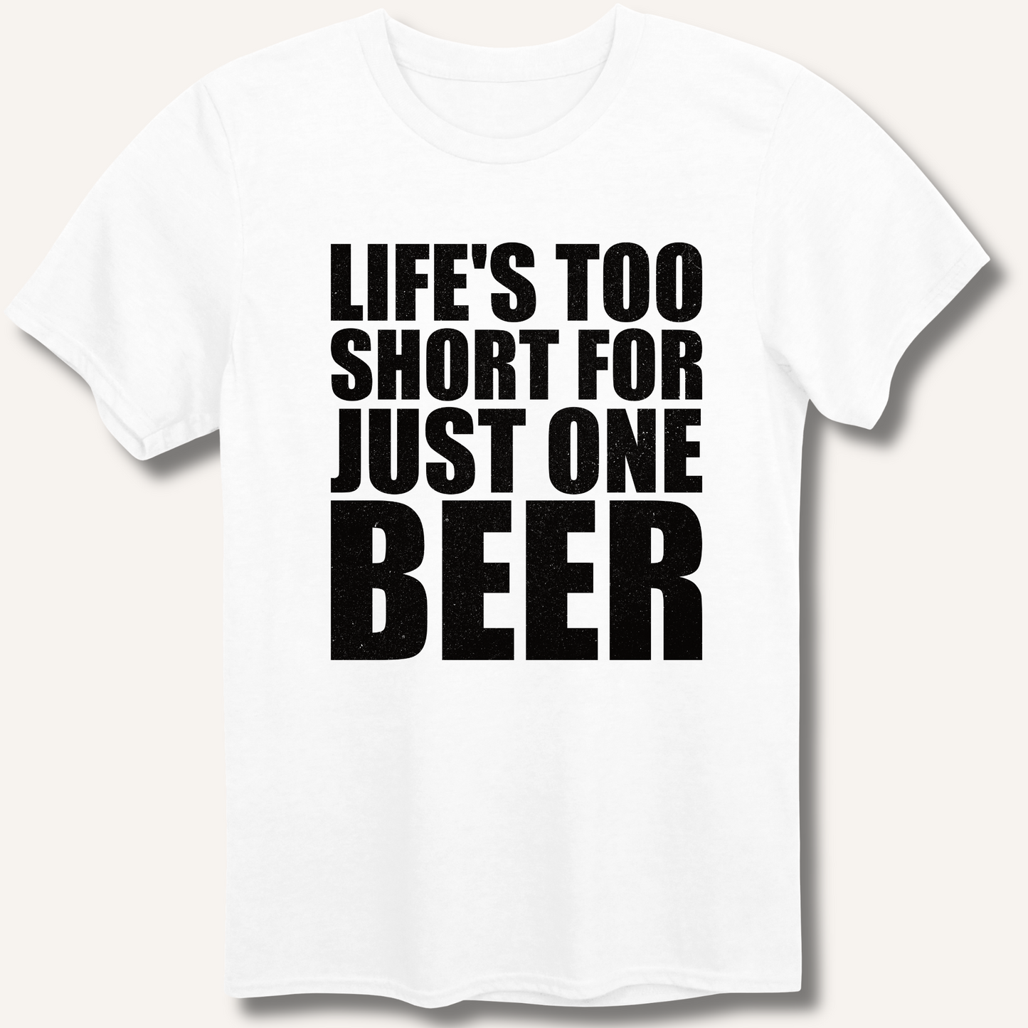 Life's Too Short  T-Shirt