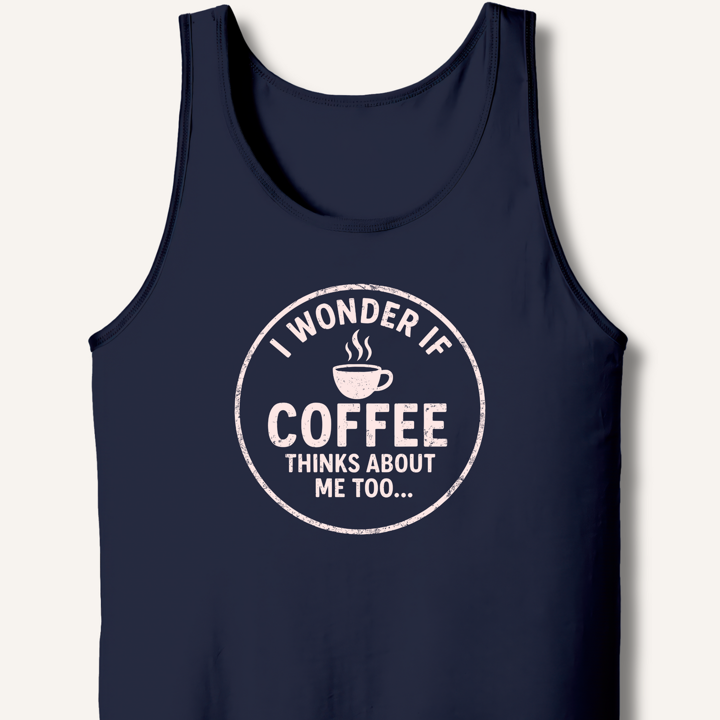 I Wonder If Coffee Thinks About Me Too Tank