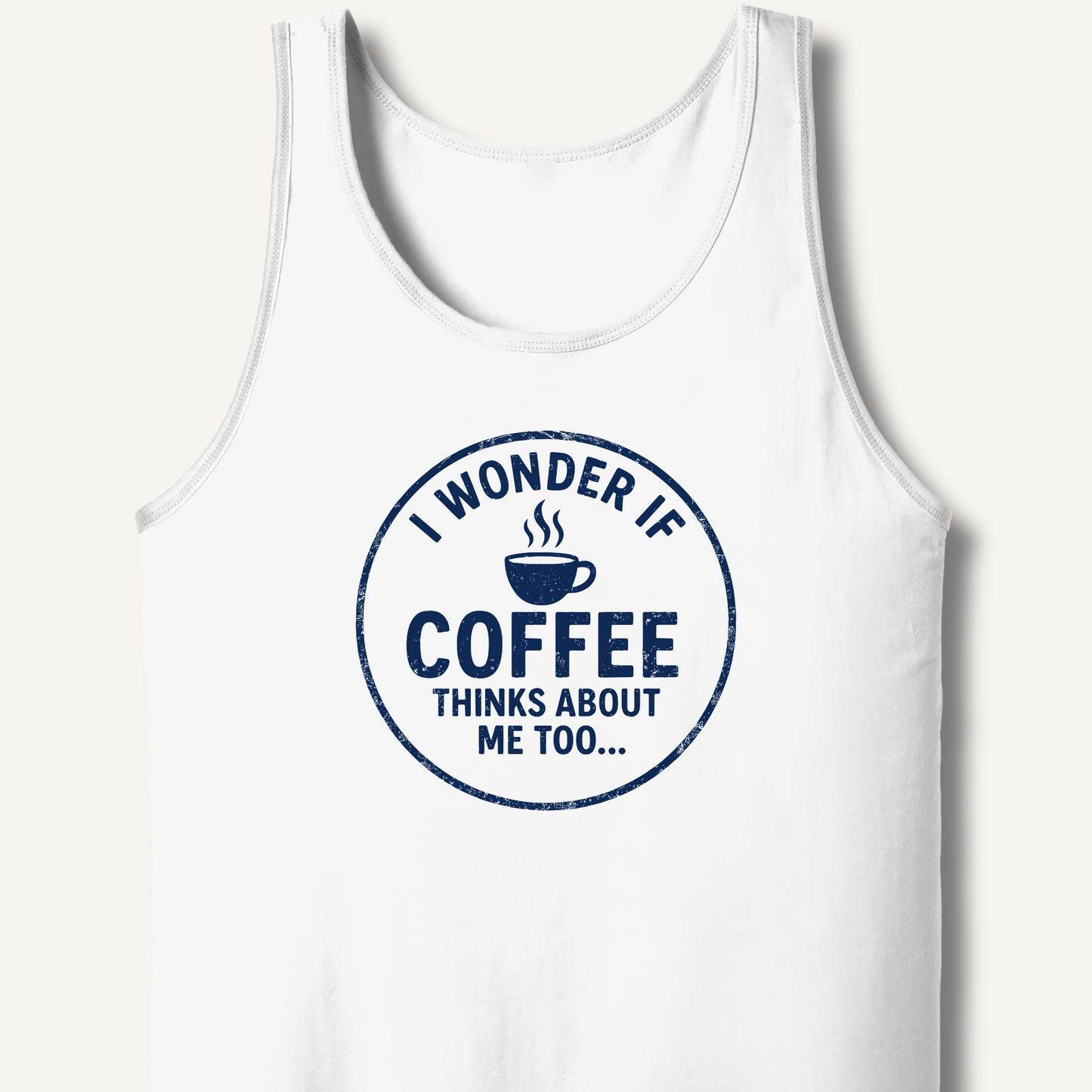 I Wonder If Coffee Thinks About Me Too Tank