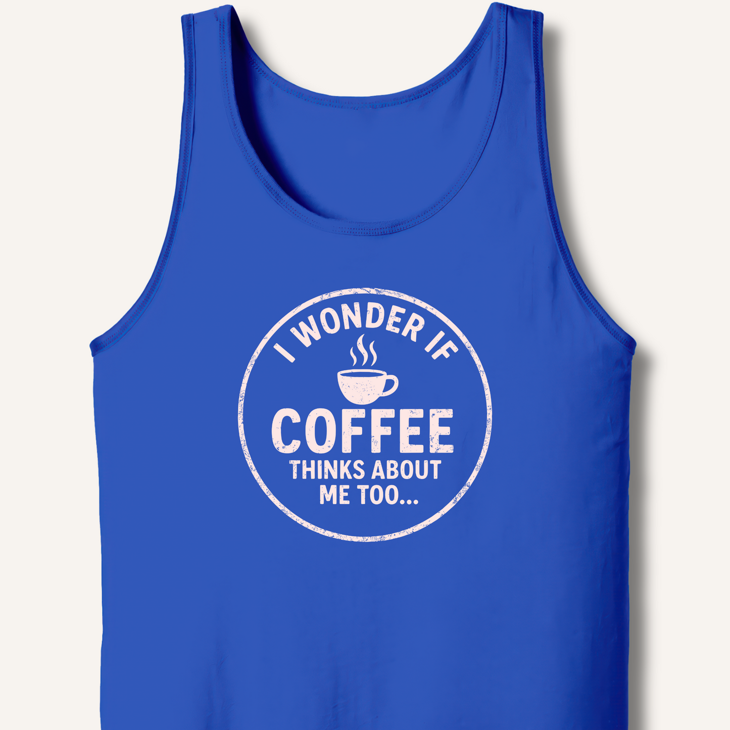 I Wonder If Coffee Thinks About Me Too Tank