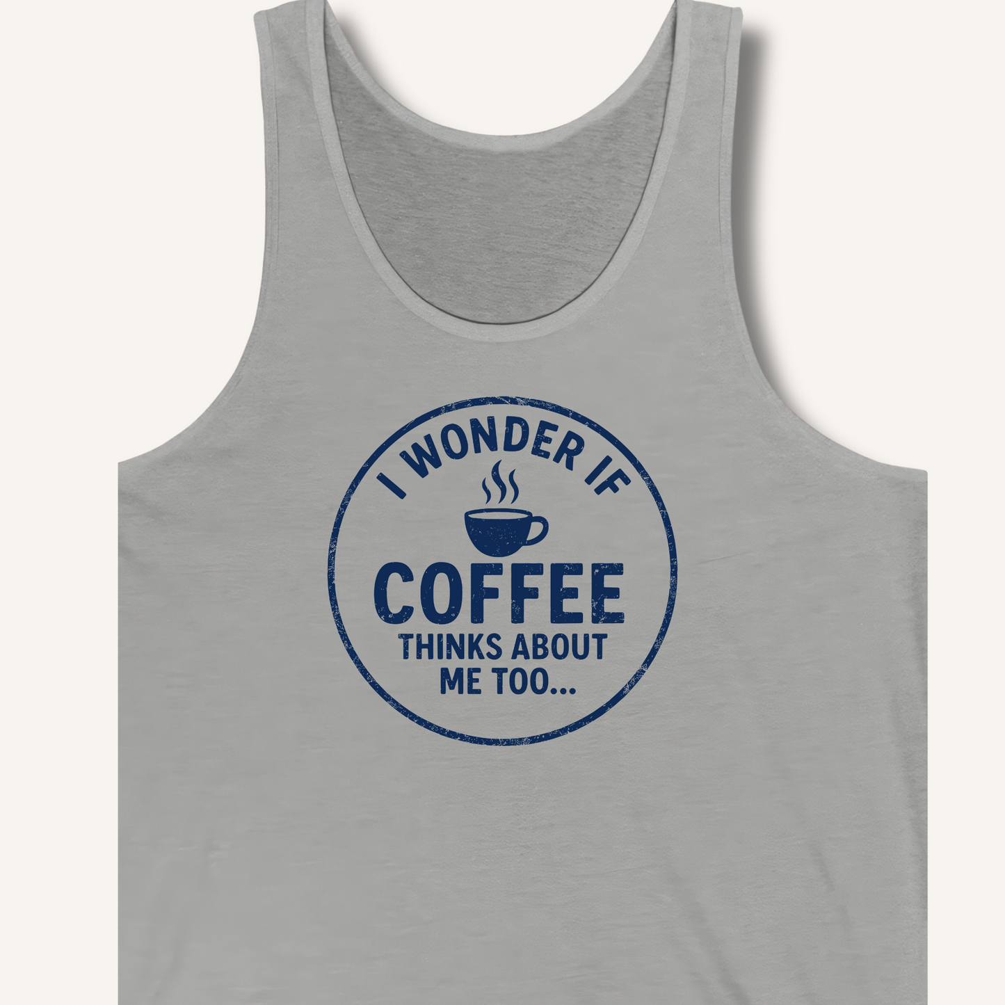 I Wonder If Coffee Thinks About Me Too Tank