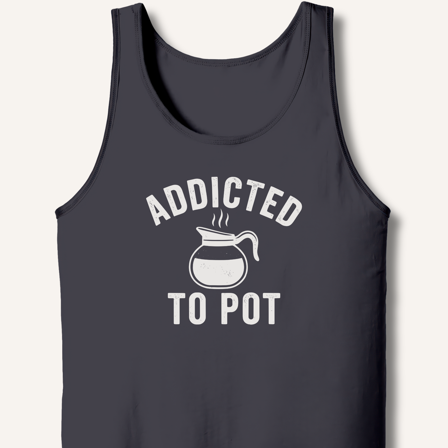 Addicted to Pot Tank