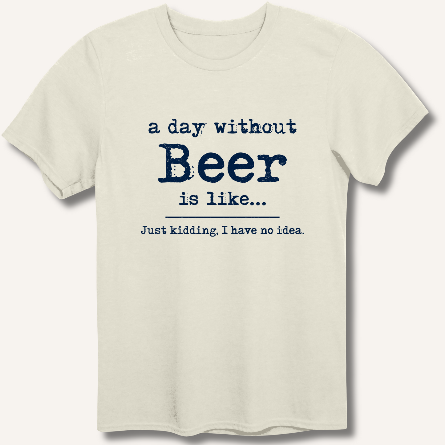 A Day Without Beer T-Shirt – Natural