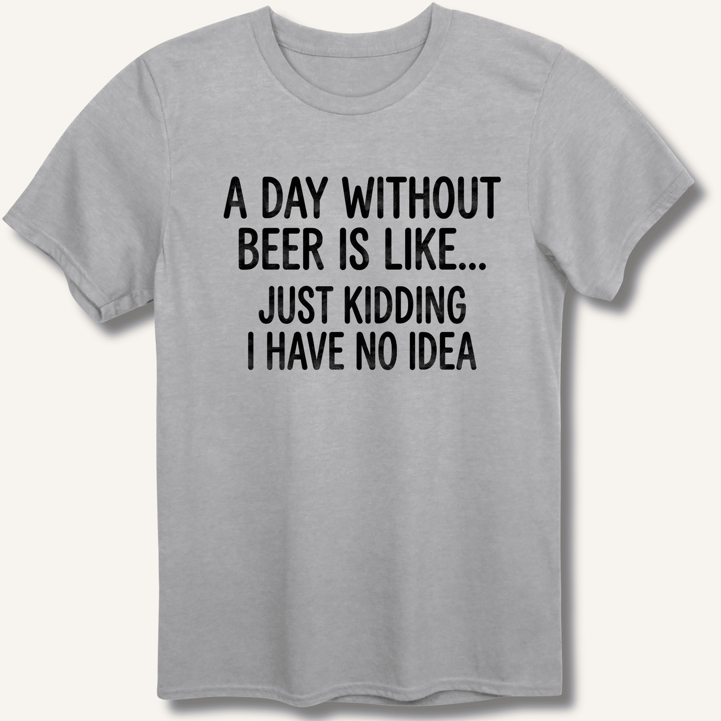 A Day Without Beer Is Like... T-Shirt - Sip & Shirt