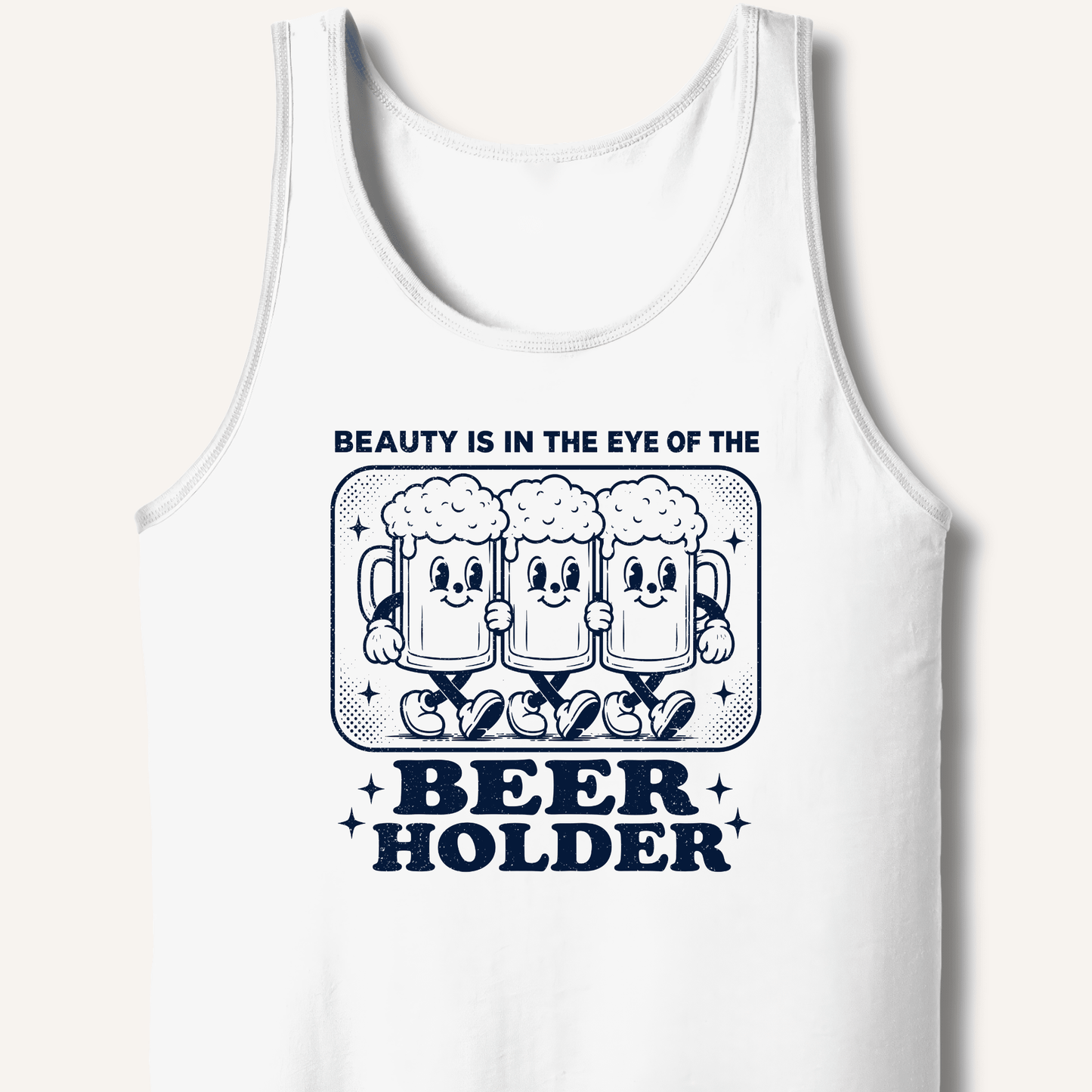 Beauty Is In The Eye Of The Beer Holder Tank - Sip & Shirt