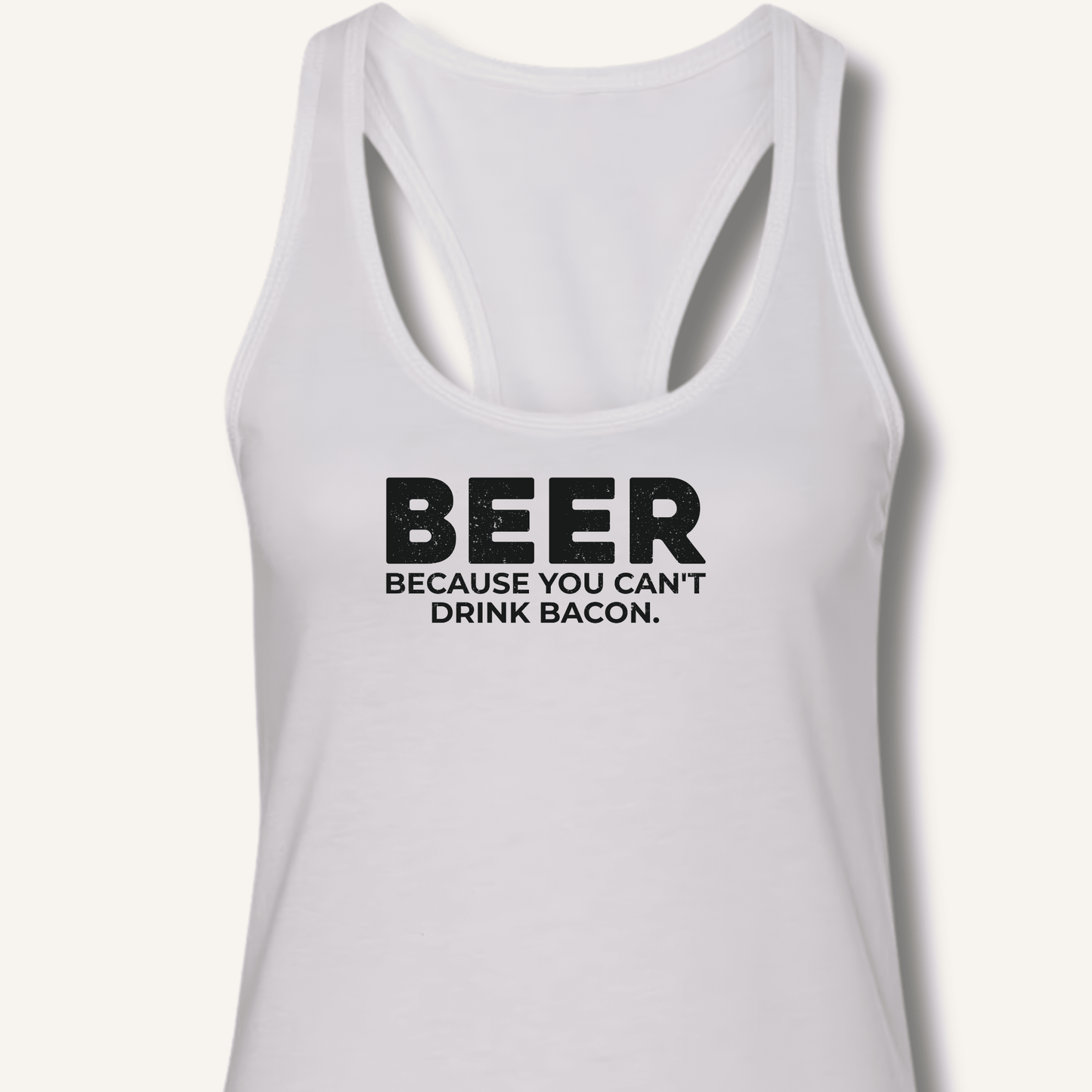 Beer Because You Can't Drink Bacon Racerback Tank - Sip & Shirt