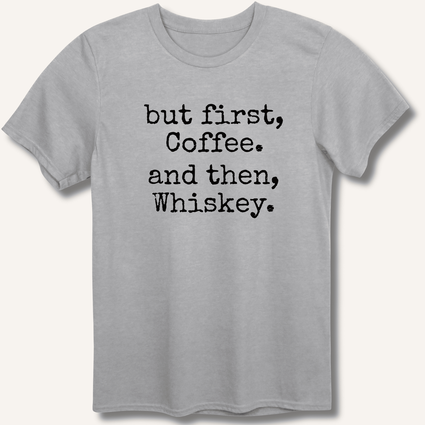 But First, Coffee. And Then, Whiskey. T-Shirt - Sip & Shirt