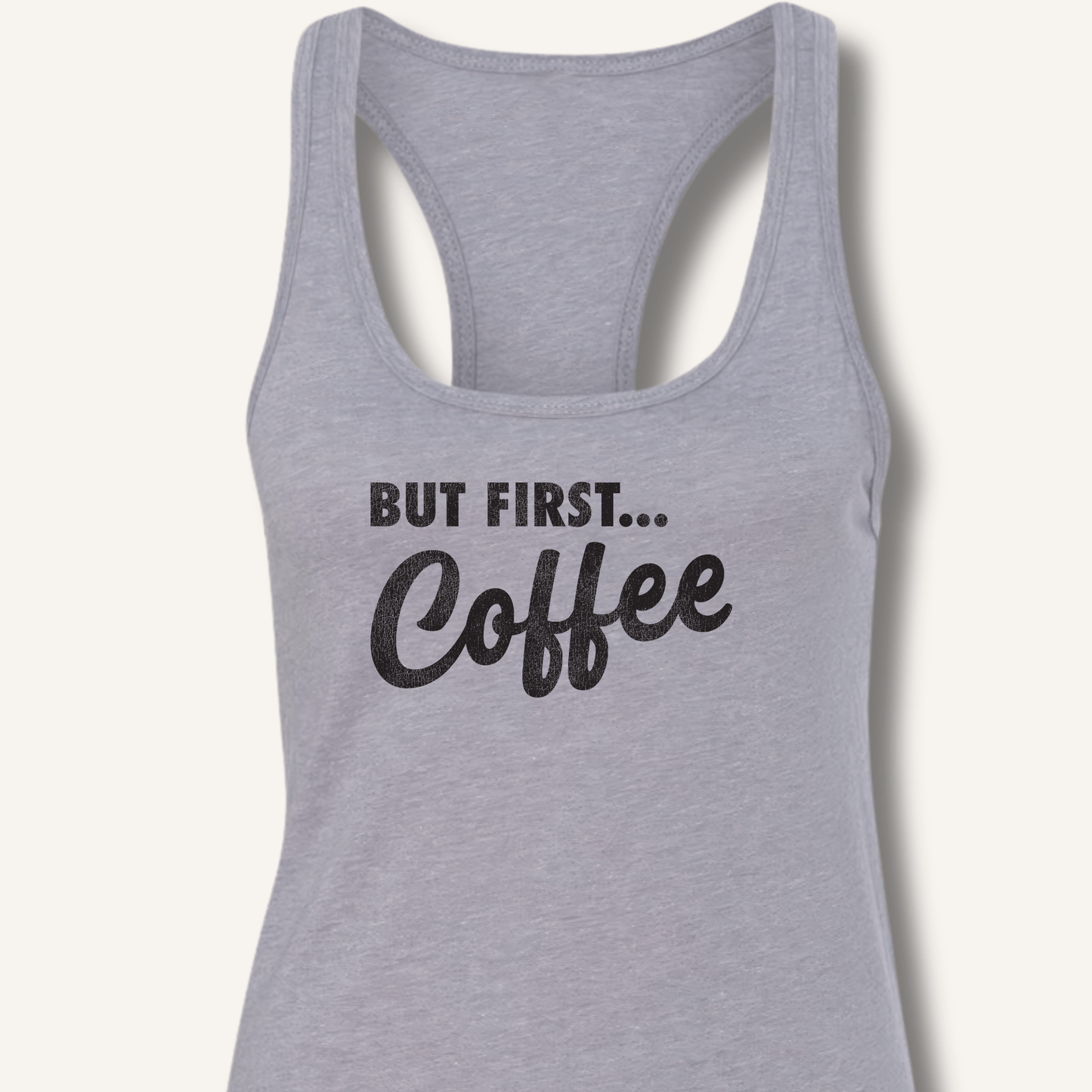 But First... Coffee Racerback Tank - Sip & Shirt