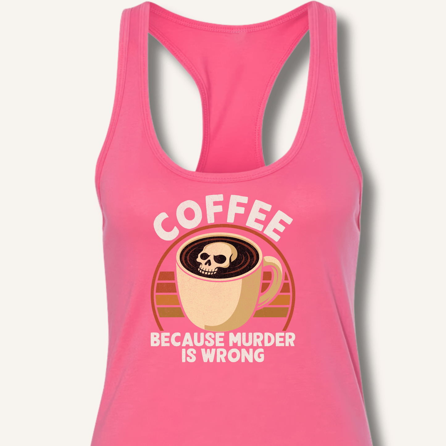 Coffee Because Murder Is Wrong Racerback Tank - Sip & Shirt