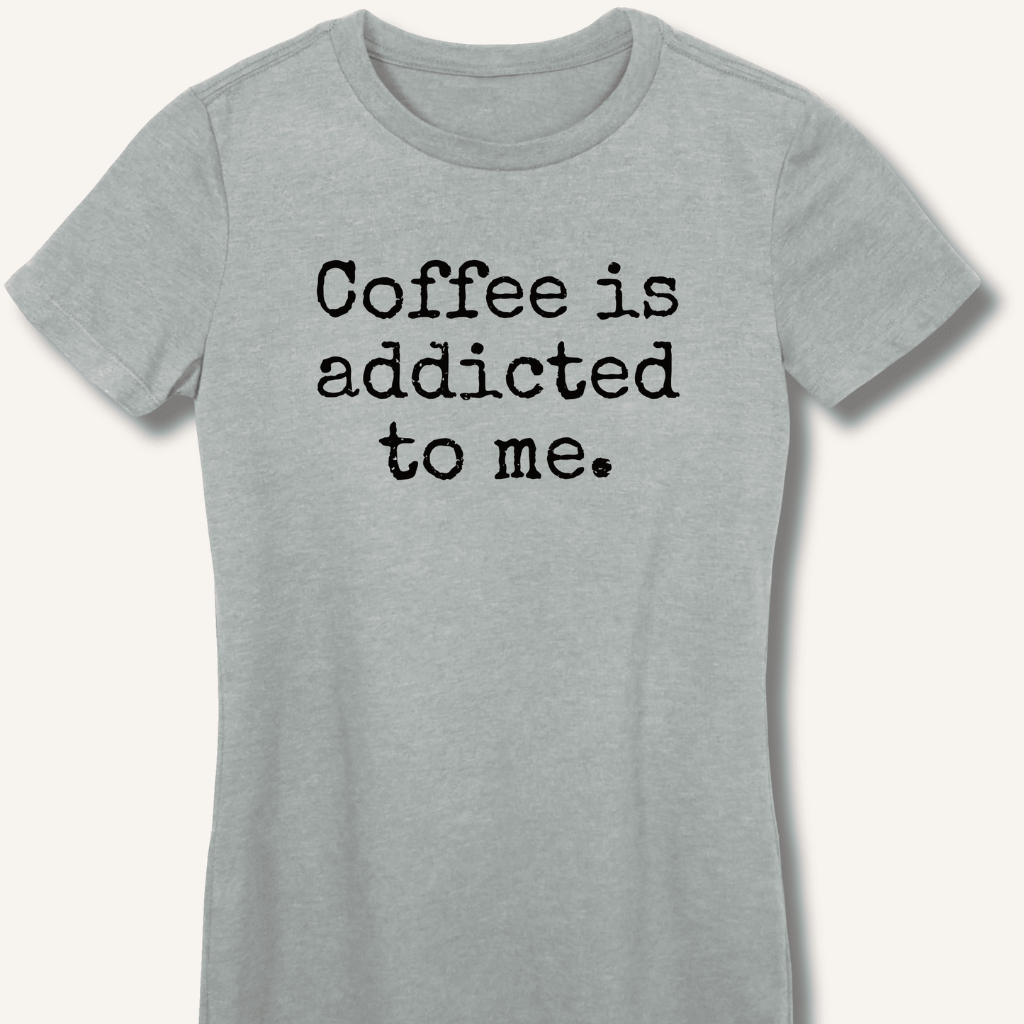 Coffee is addicted to me. Fitted T-Shirt - Sip & Shirt