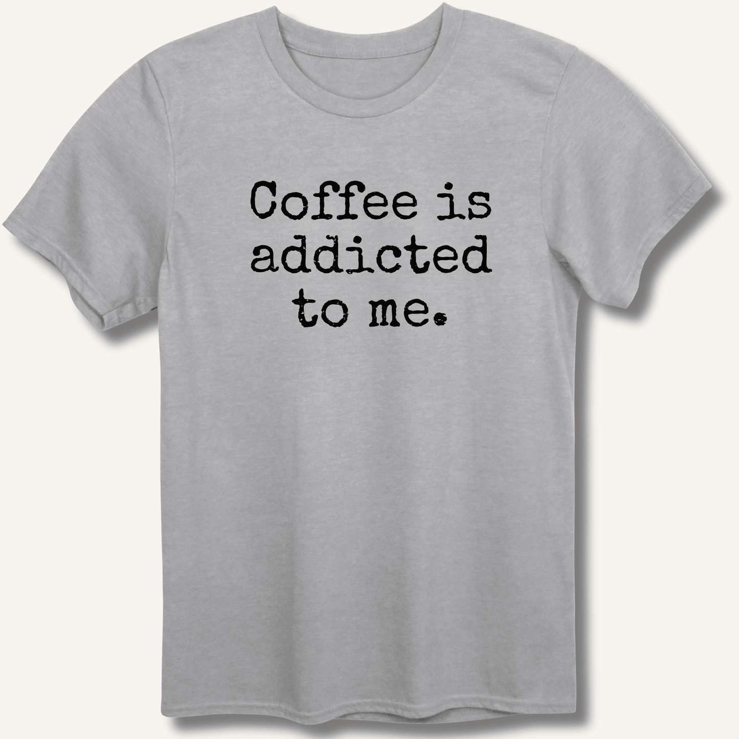 Coffee is addicted to me. T-Shirt - Sip & Shirt