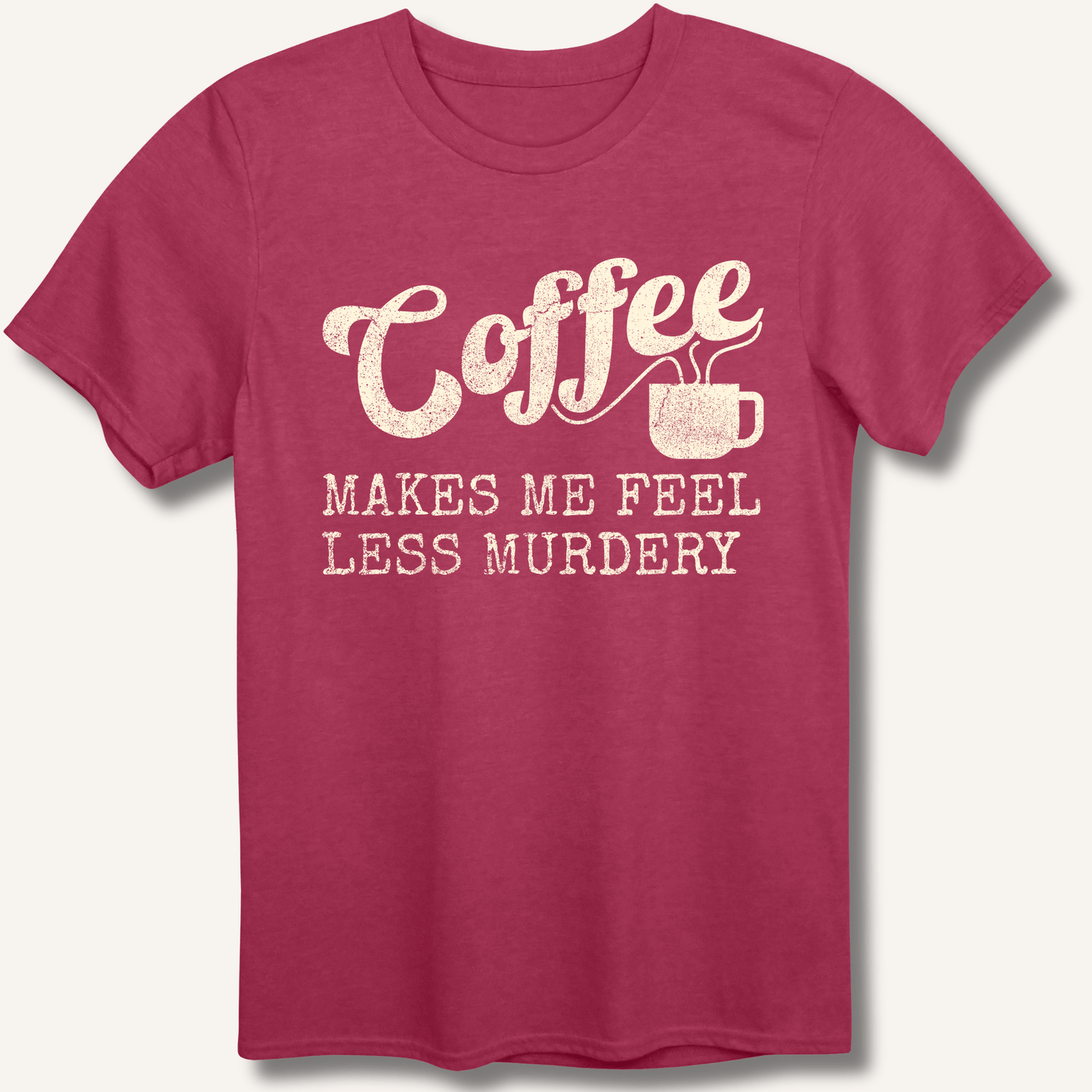 Coffee Makes Me Feel Less Murdery T-Shirt - Sip & Shirt