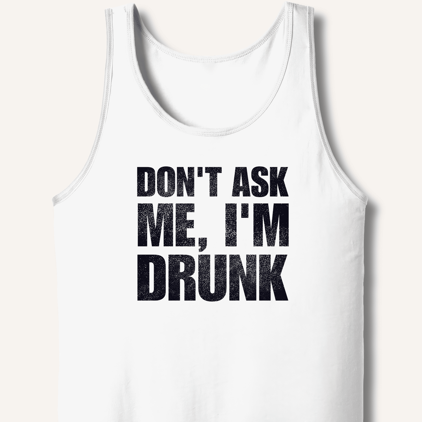 Don't Ask Me, I'm Drunk Tank - Sip & Shirt
