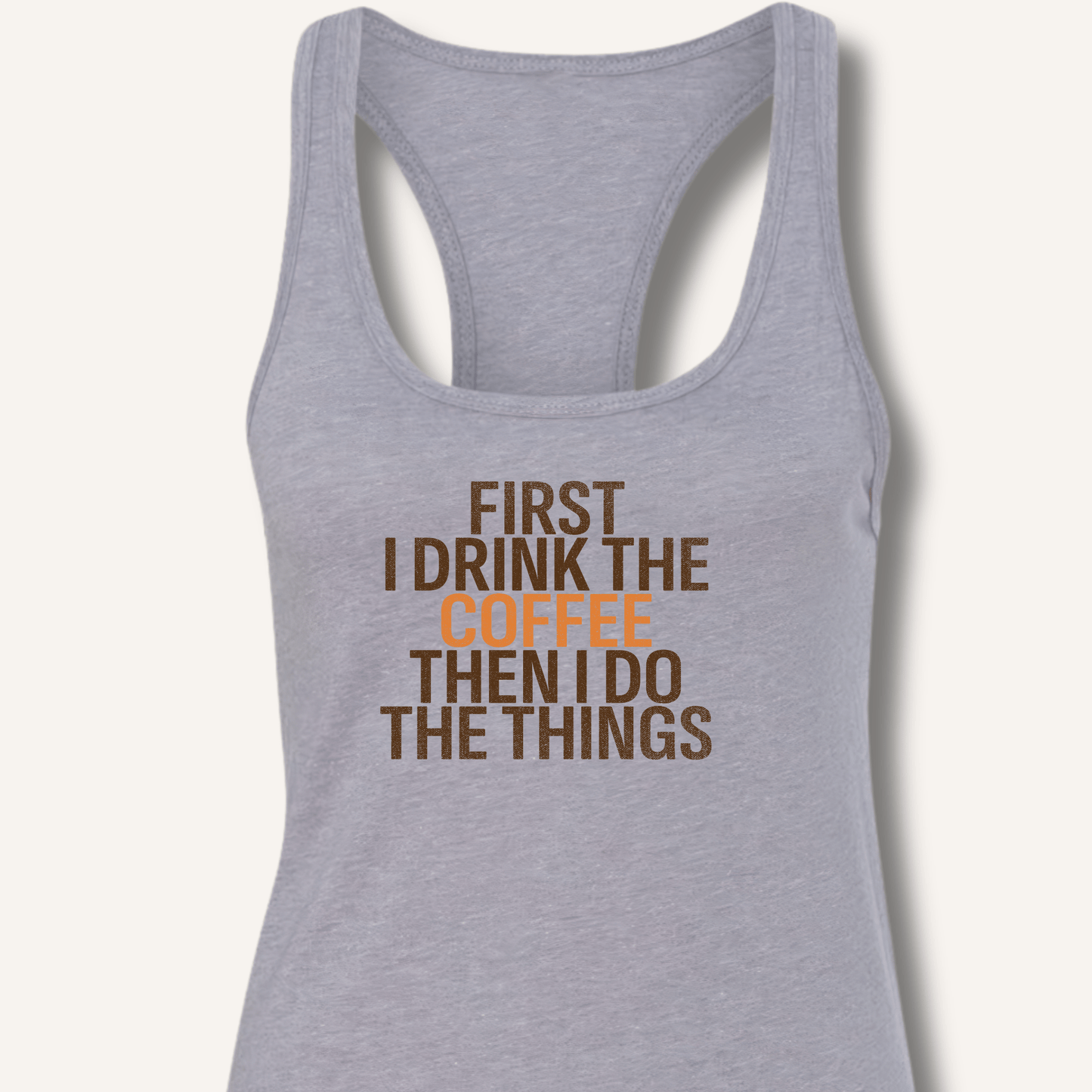 First I Drink The Coffee Racerback Tank - Sip & Shirt