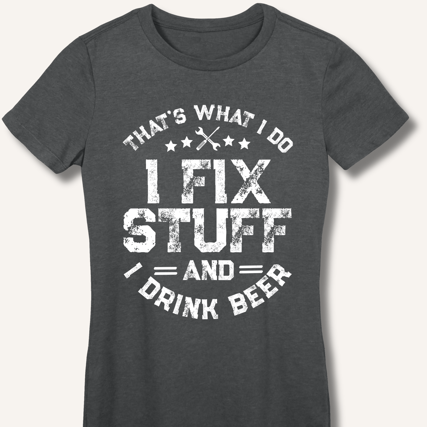 I Fix Stuff and I Drink Beer Fitted T-Shirt - Sip & Shirt