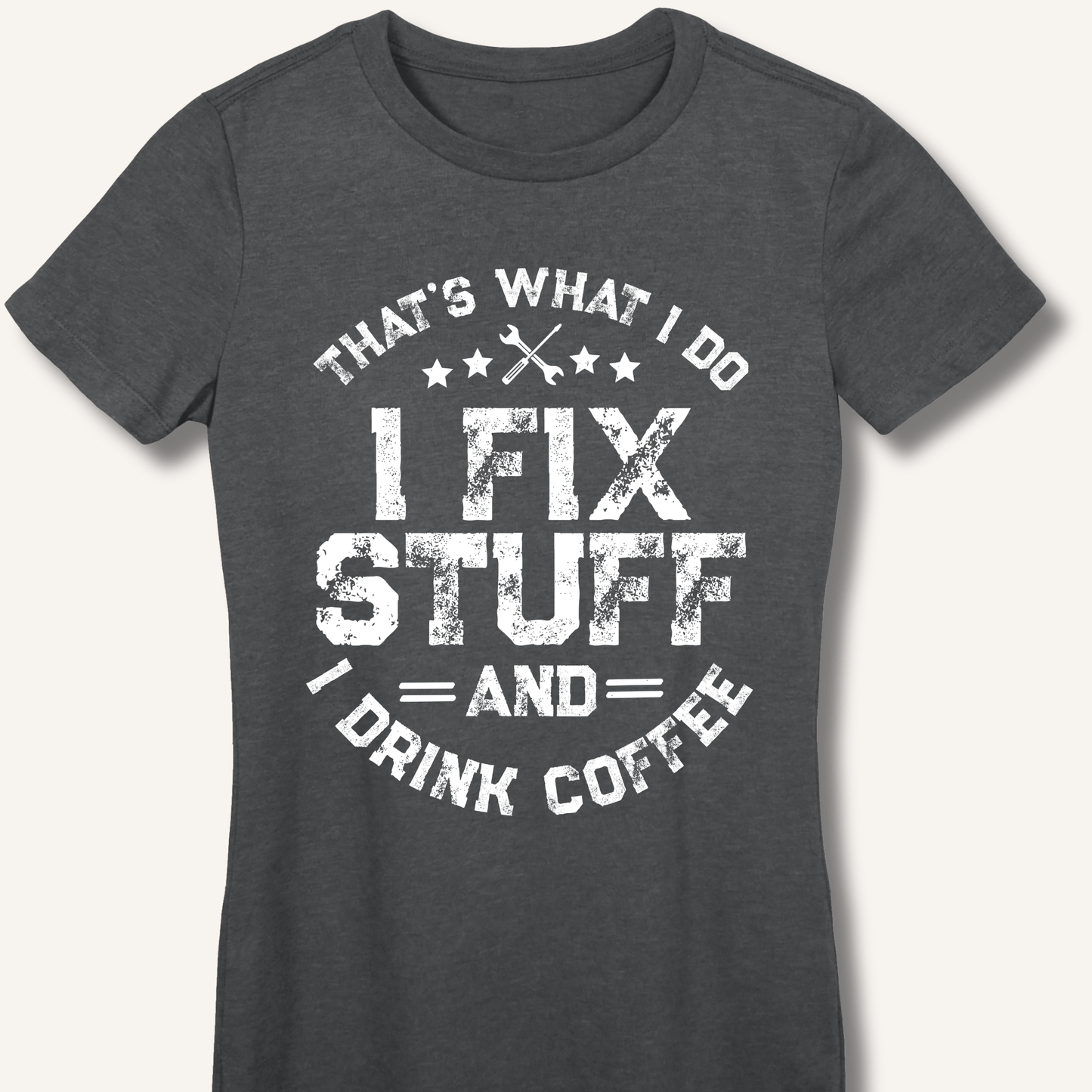 I Fix Stuff And I Drink Coffee Fitted T-Shirt - Sip & Shirt