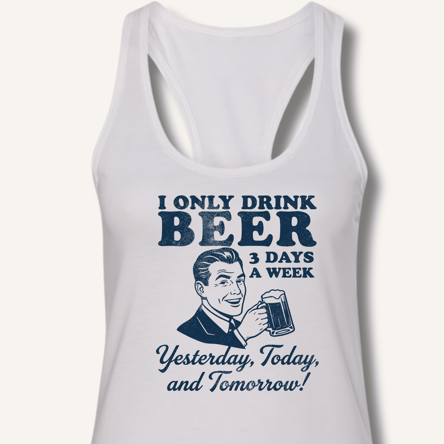 I Only Drink Beer 3 Days A Week Racerback Tank - Sip & Shirt
