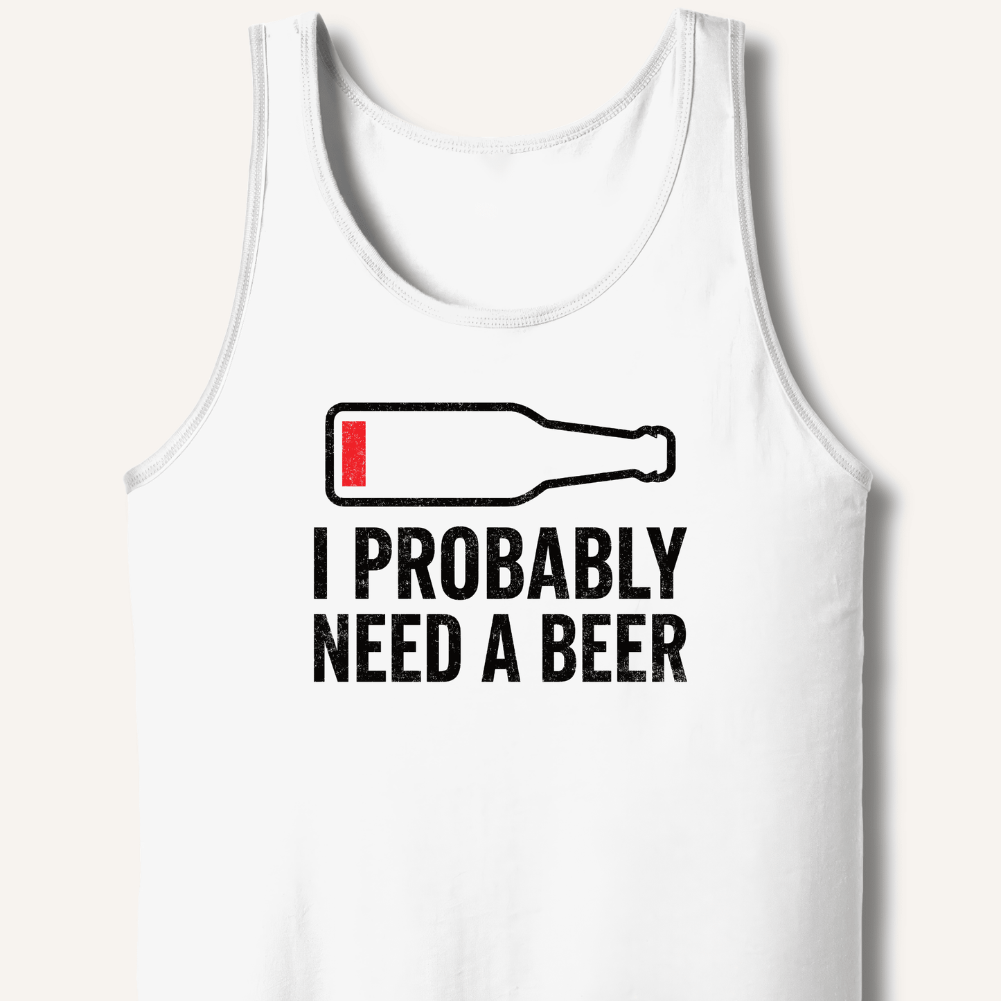 I Probably Need A Beer Tank - Sip & Shirt