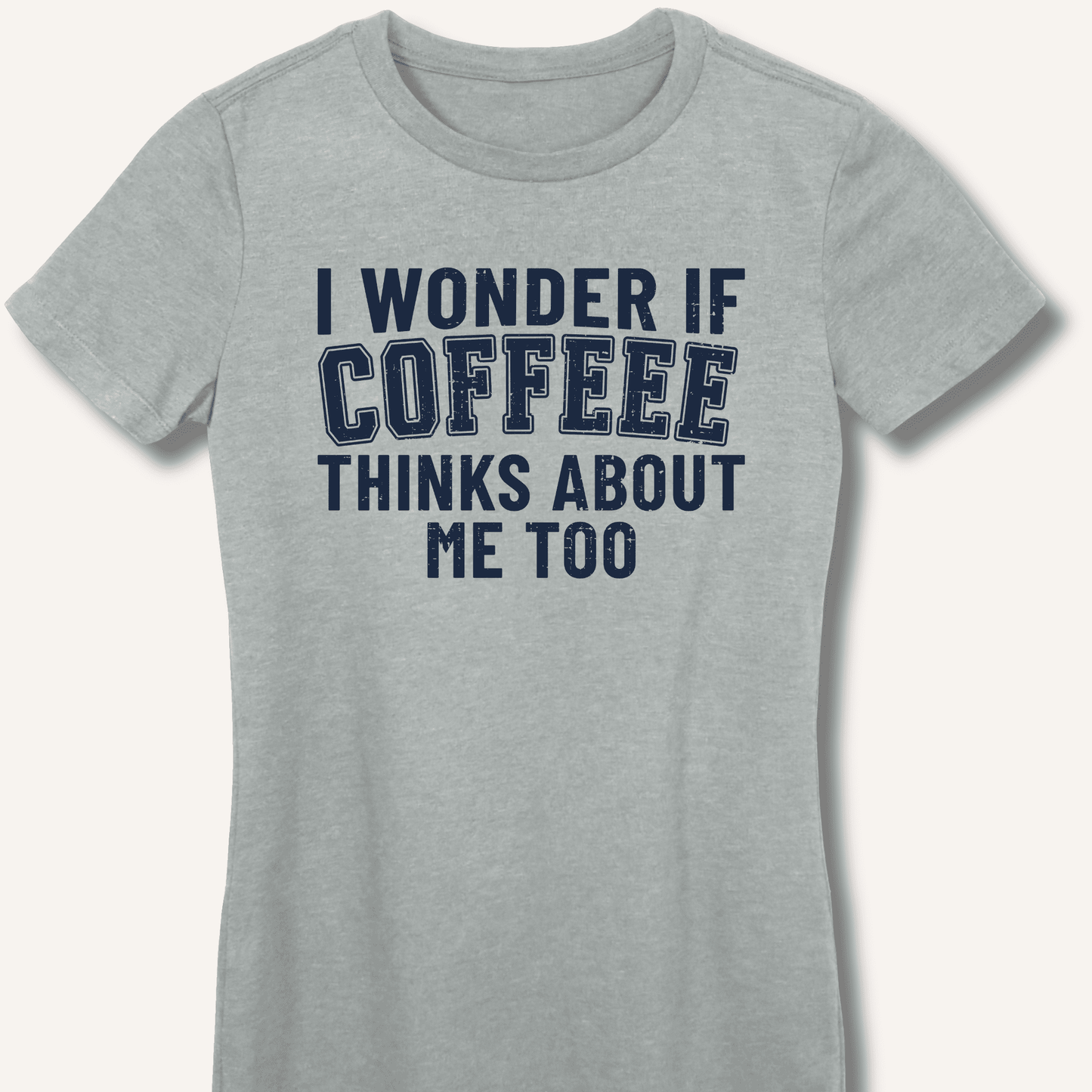 I Wonder If Coffee Thinks About Me Too Fitted T-Shirt - Sip & Shirt