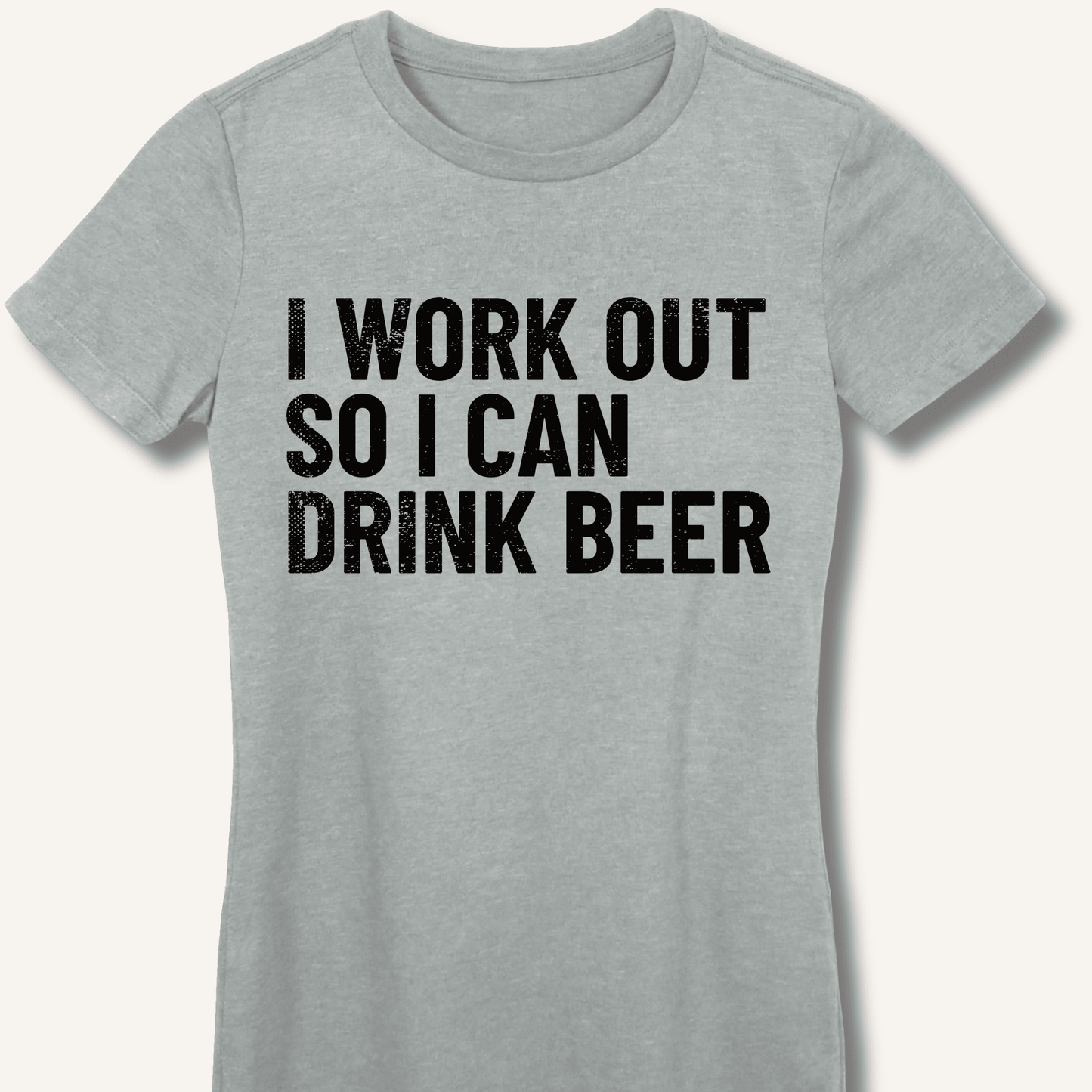 I Work Out So I Can Drink Beer Fitted T-Shirt - Sip & Shirt