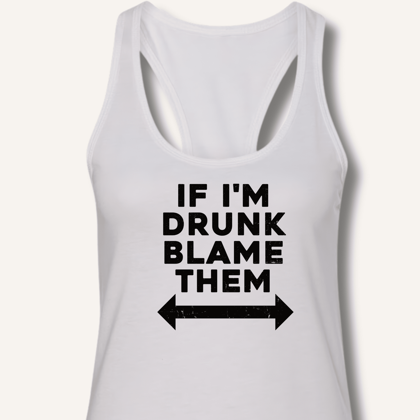 If I'm Drunk Blame Them Racerback Tank - Sip & Shirt