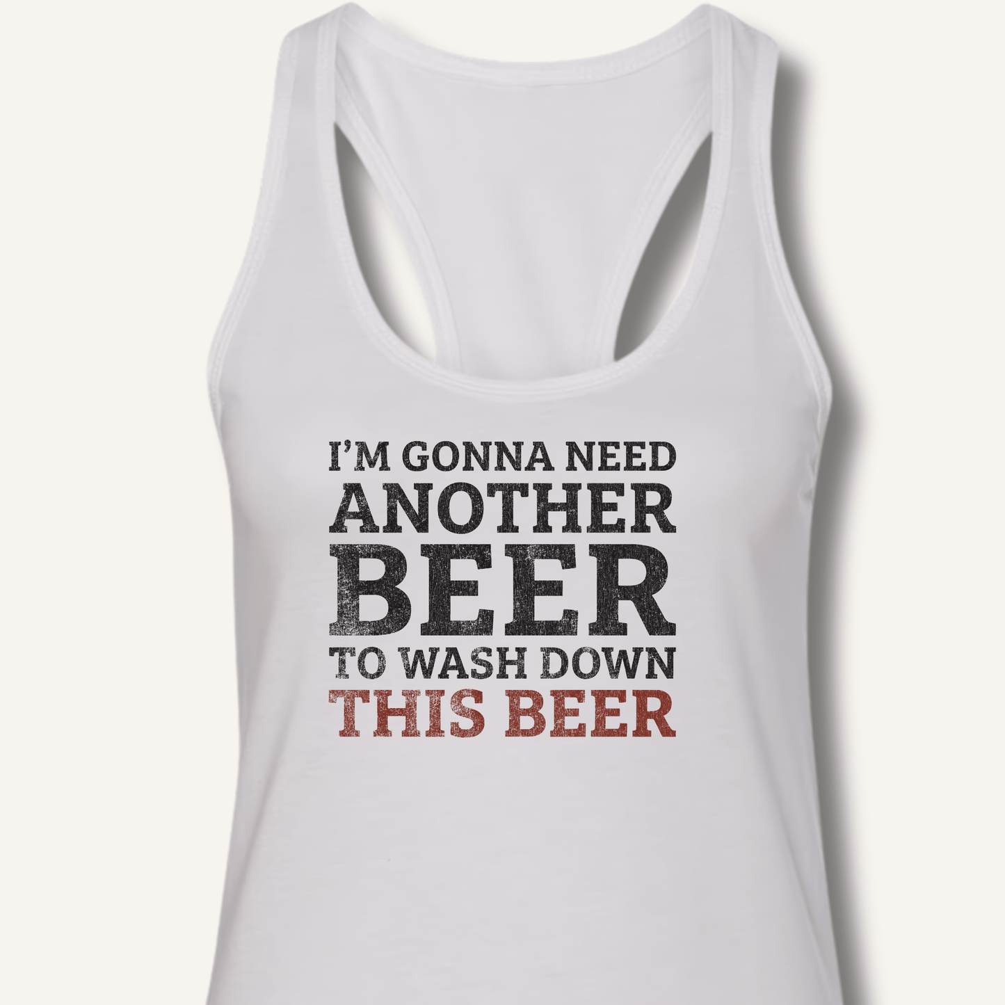I'm Gonna Need Another Beer Racerback Tank - Sip & Shirt