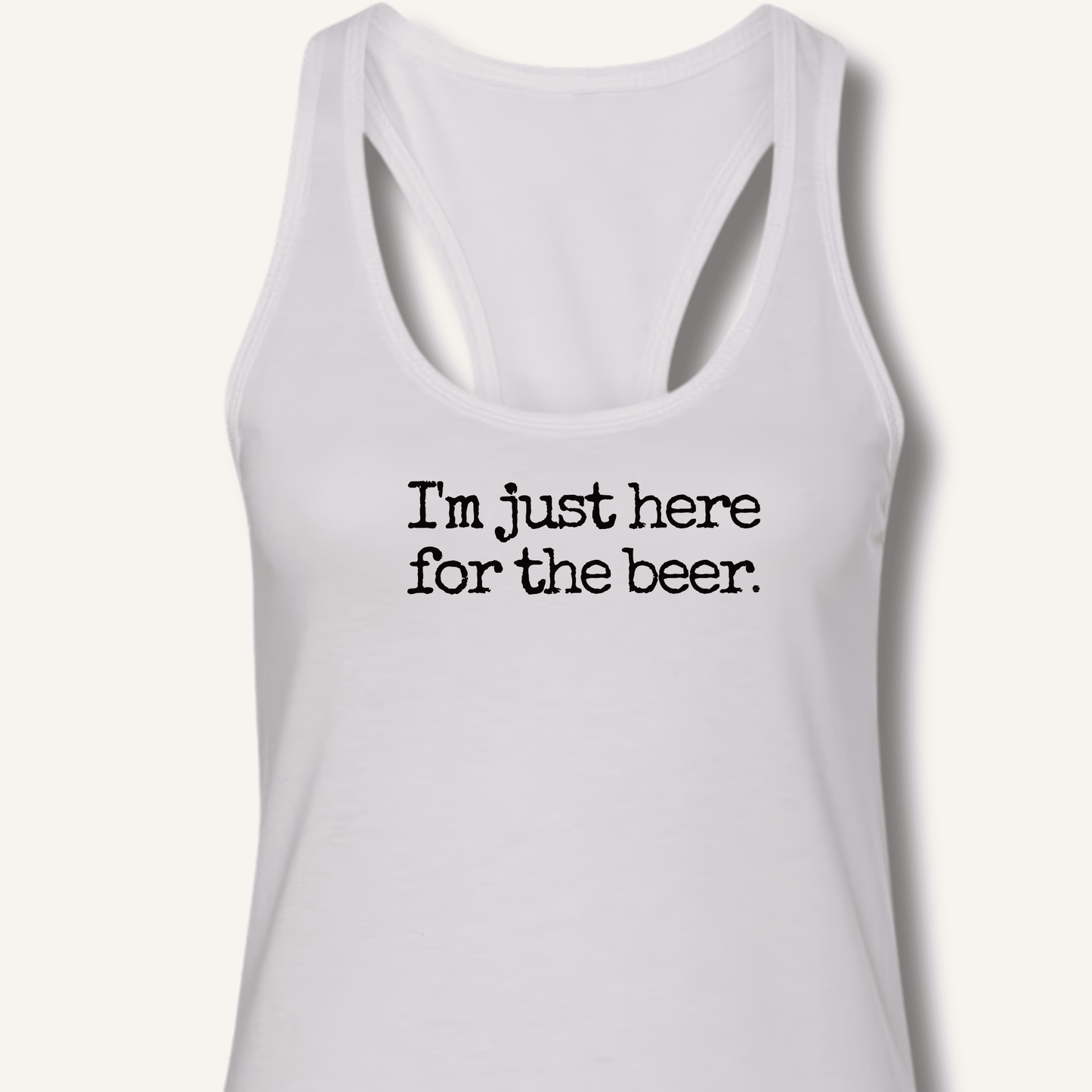 I'm Just Here for the Beer Racerback Tank - Sip & Shirt