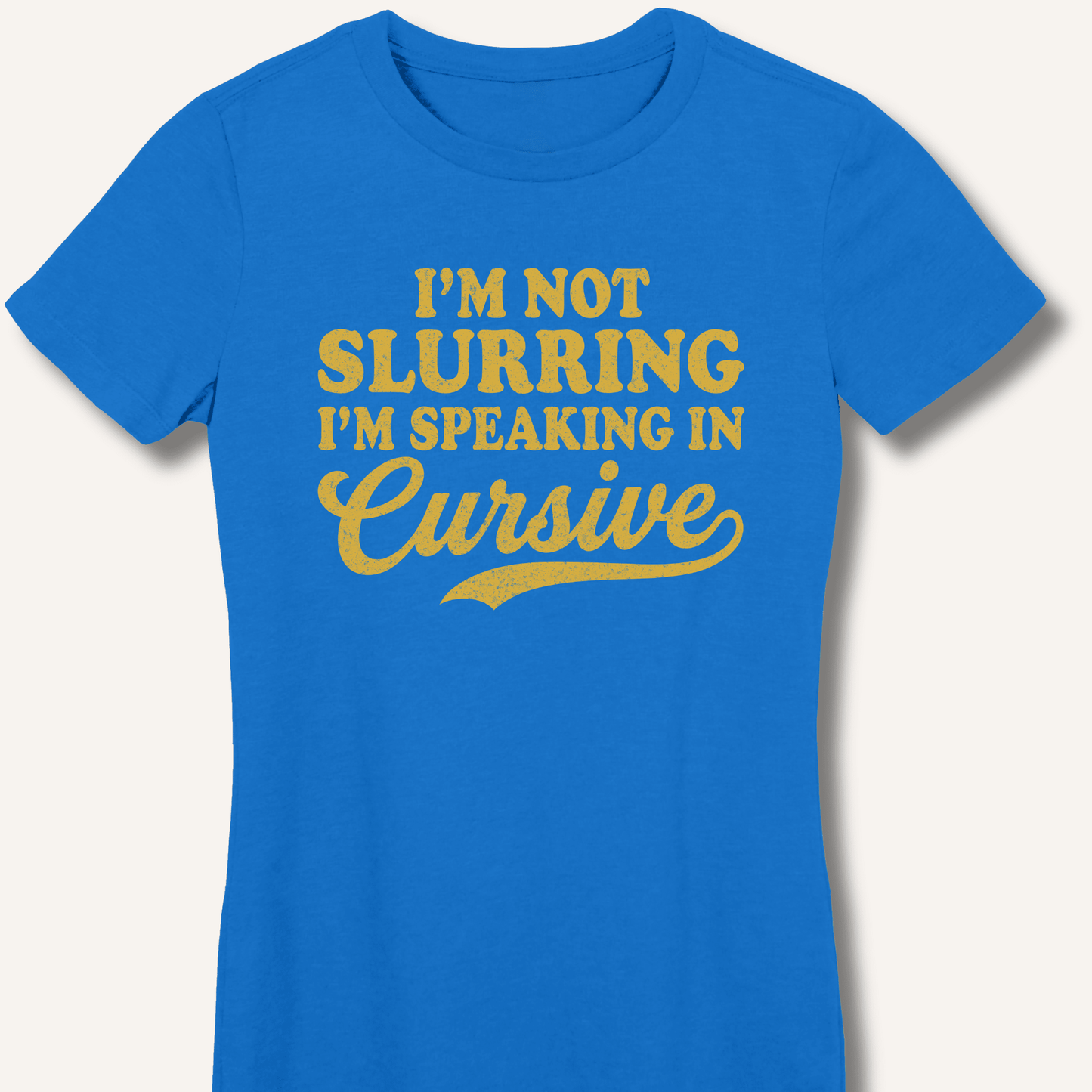 I'm Not Slurring I'm Speaking in Cursive Fitted T-Shirt - Sip & Shirt