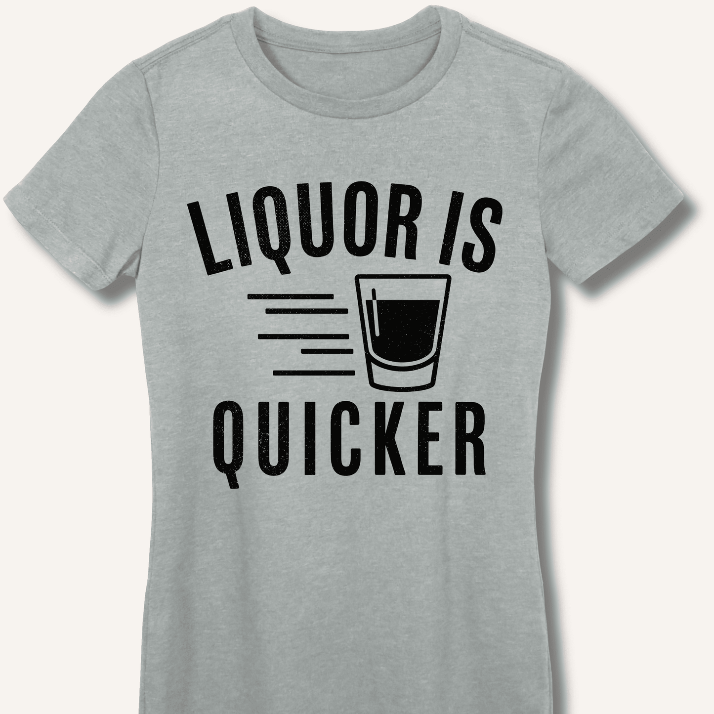 Liquor Is Quicker Fitted T-Shirt - Sip & Shirt