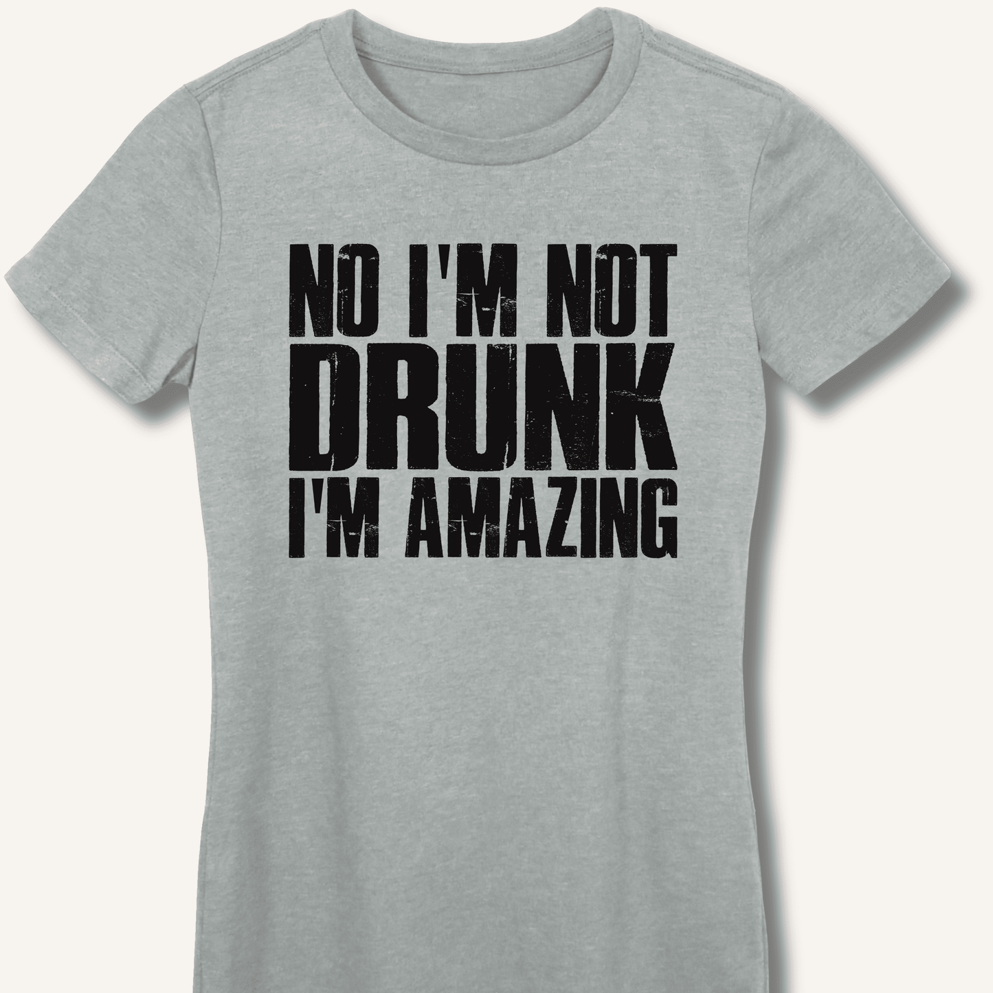 No I'm Not Drunk I'm Amazing Fitted T-Shirt - Sip & Shirt