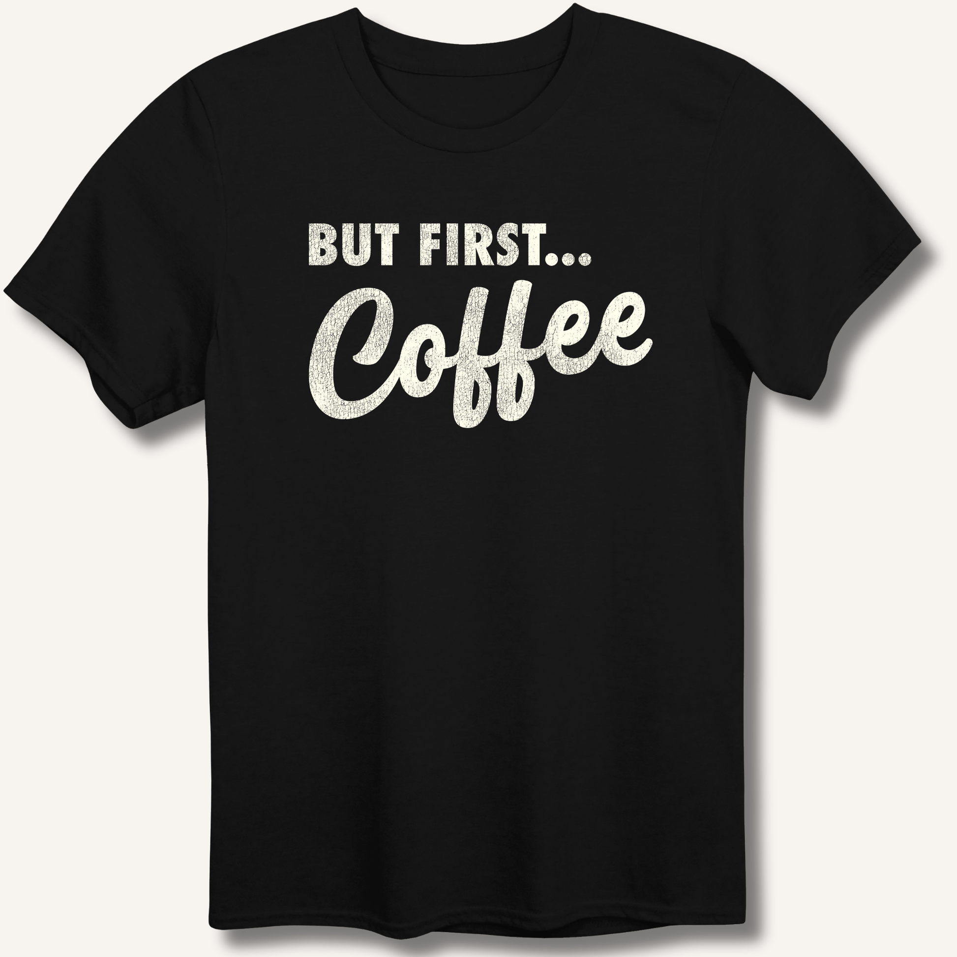 T-Shirt Black / XS But First... Coffee T-Shirt