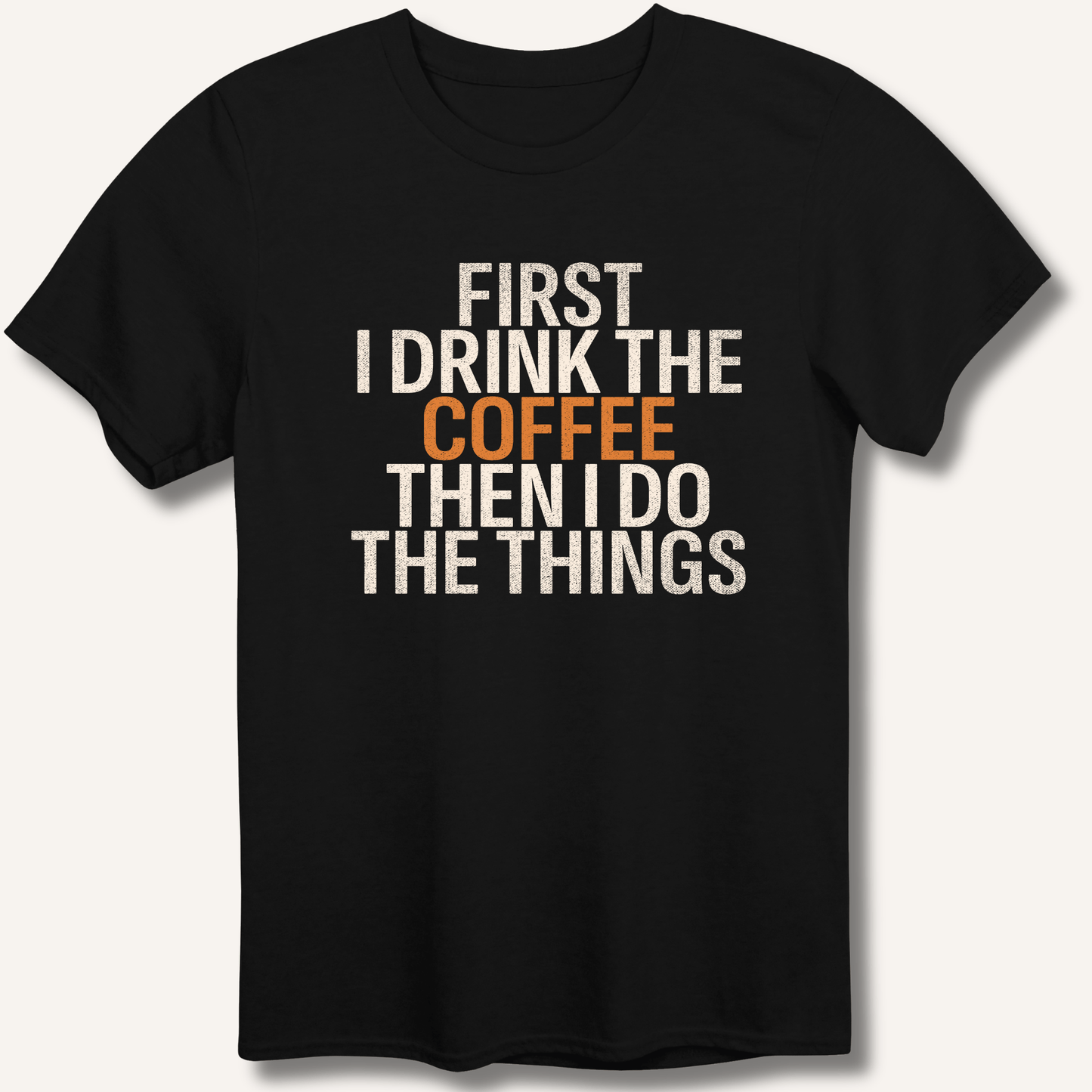 T-Shirt Black / XS First I Drink The Coffee T-Shirt