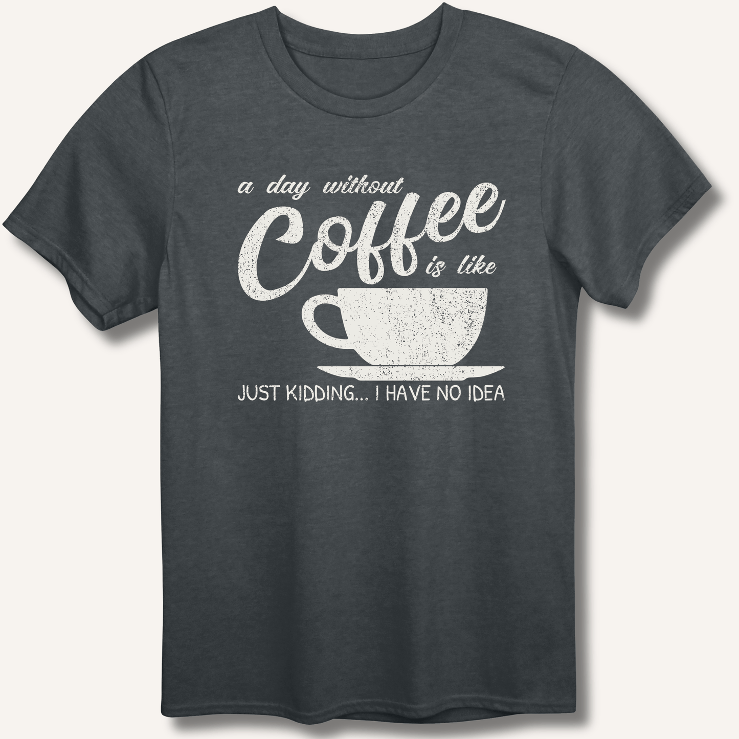 T-Shirt Dark Heather / XS A Day Without Coffee T-Shirt
