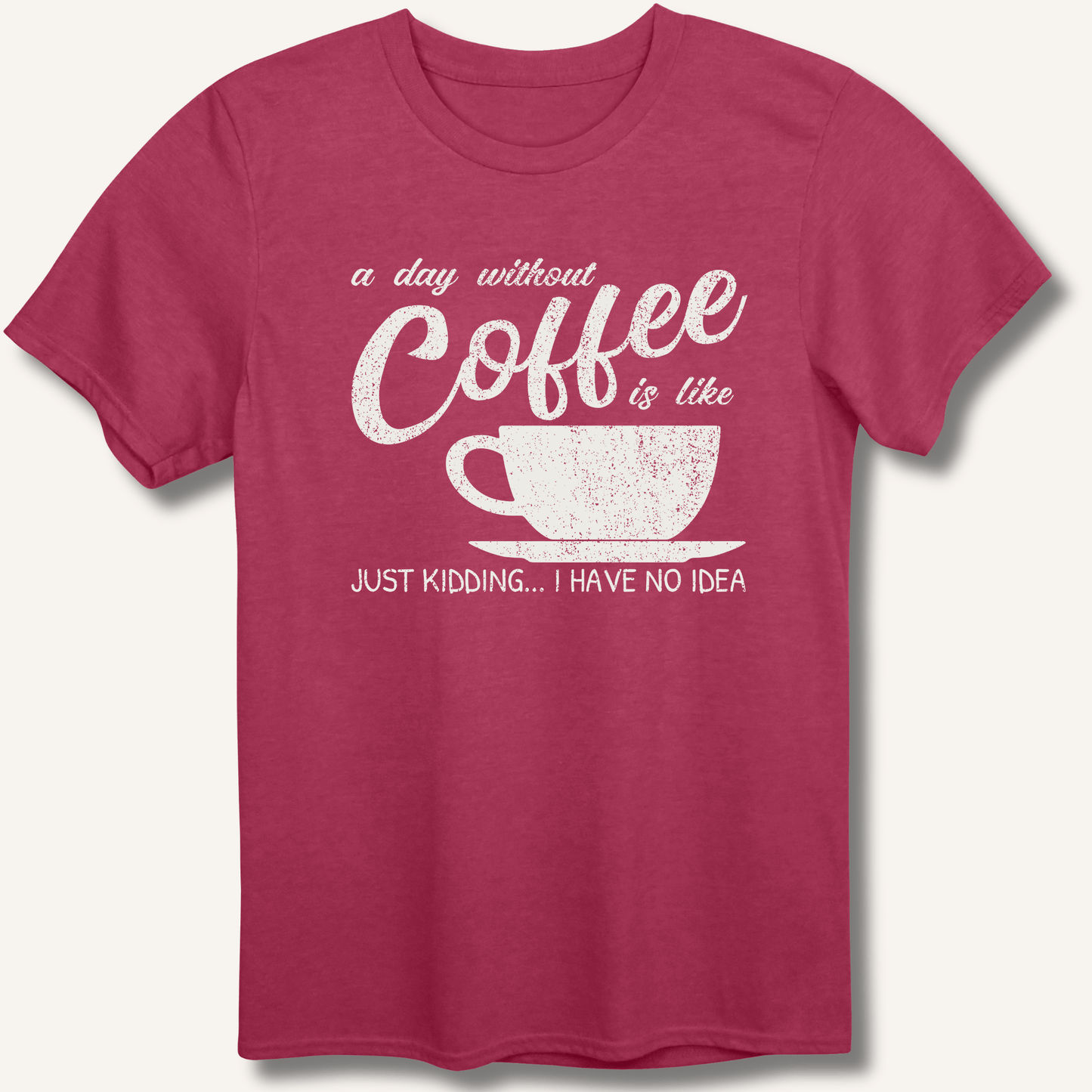 T-Shirt Heather Cardinal / S A Day Without Coffee T-Shirt