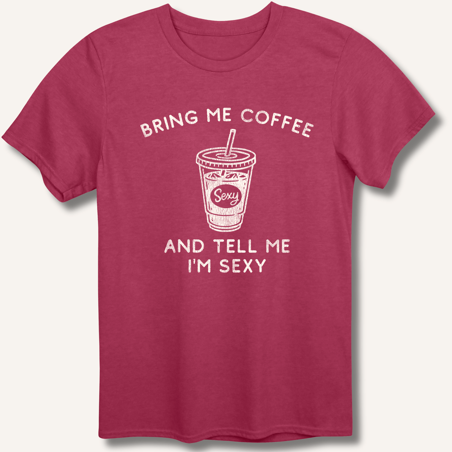 T-Shirt Heather Cardinal / S Bring Me Coffee and Tell Me I'm Sexy T-Shirt