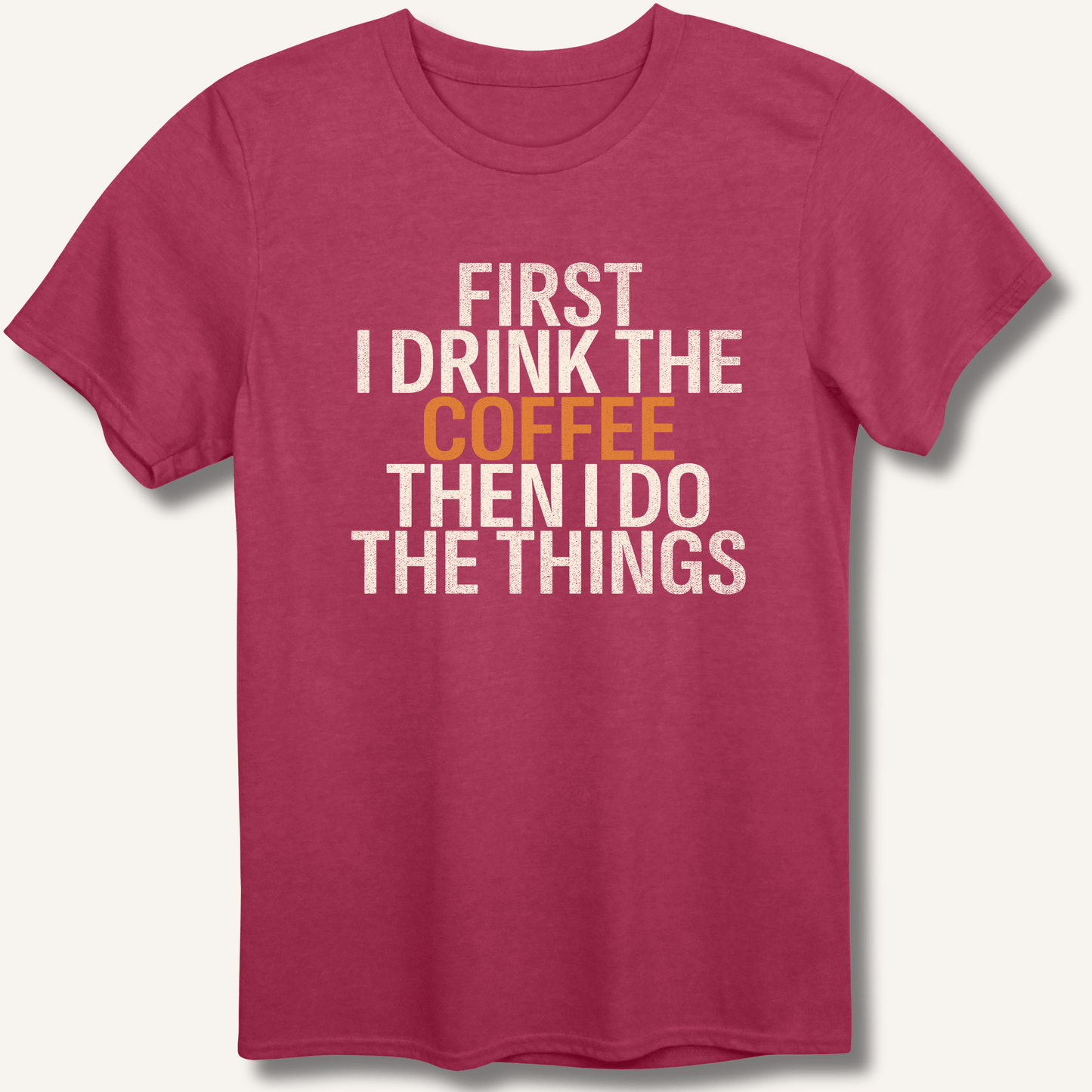 T-Shirt Heather Cardinal / S First I Drink The Coffee T-Shirt