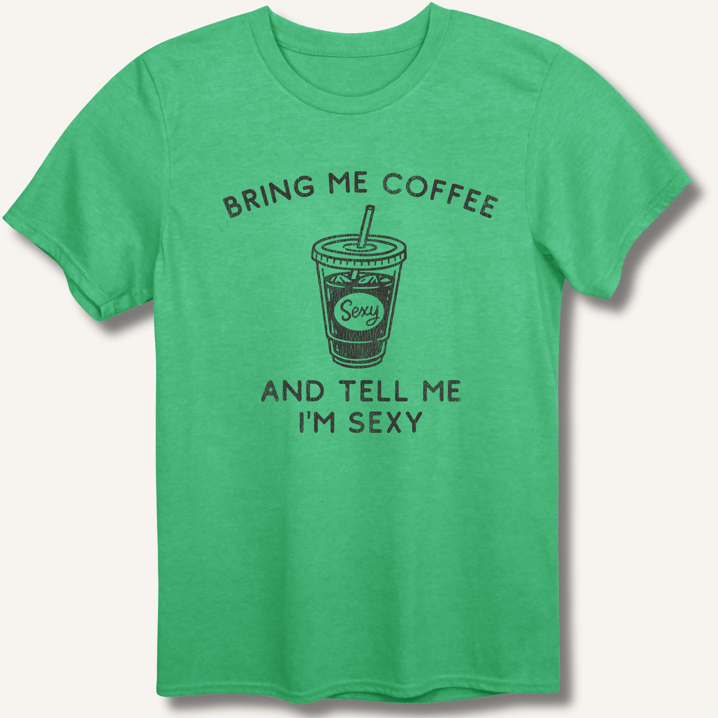 T-Shirt Heather Irish Green / S Bring Me Coffee and Tell Me I'm Sexy T-Shirt